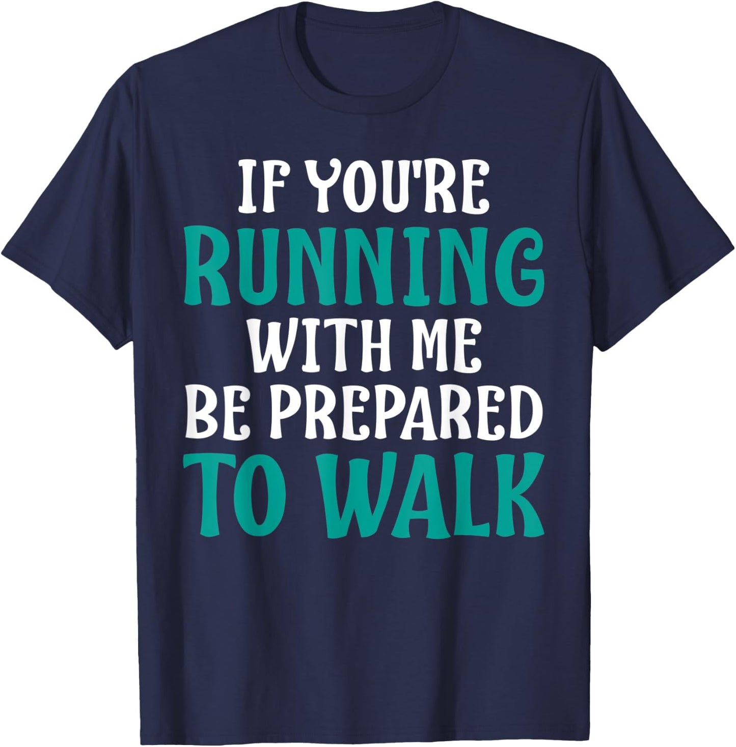 If You're Running With Me Be Prepared To Walk - Gym Shirt T-Shirt - T-Shirt | Navy