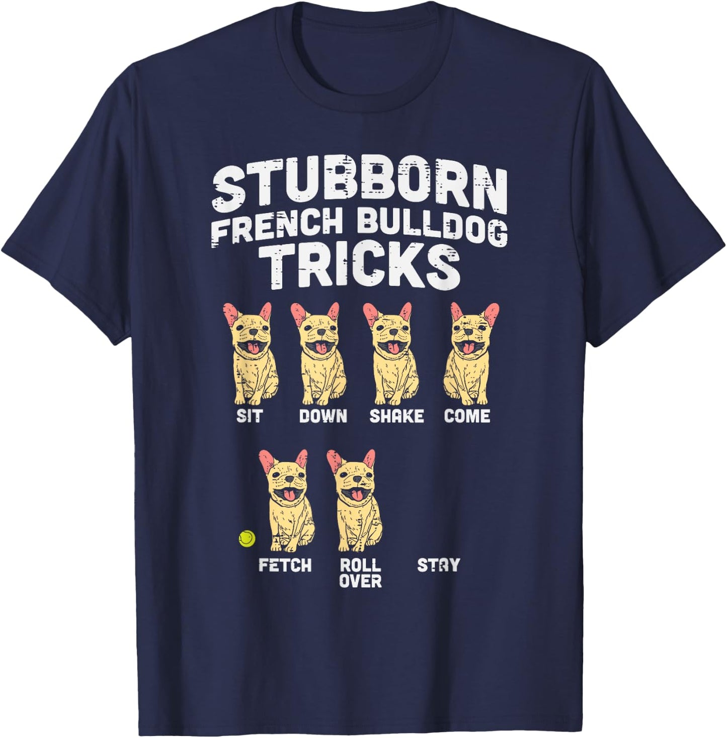 Stubborn French Bulldog Tricks Frenchie Dog Lover Owner Gift T-Shirt - T-Shirt | Navy