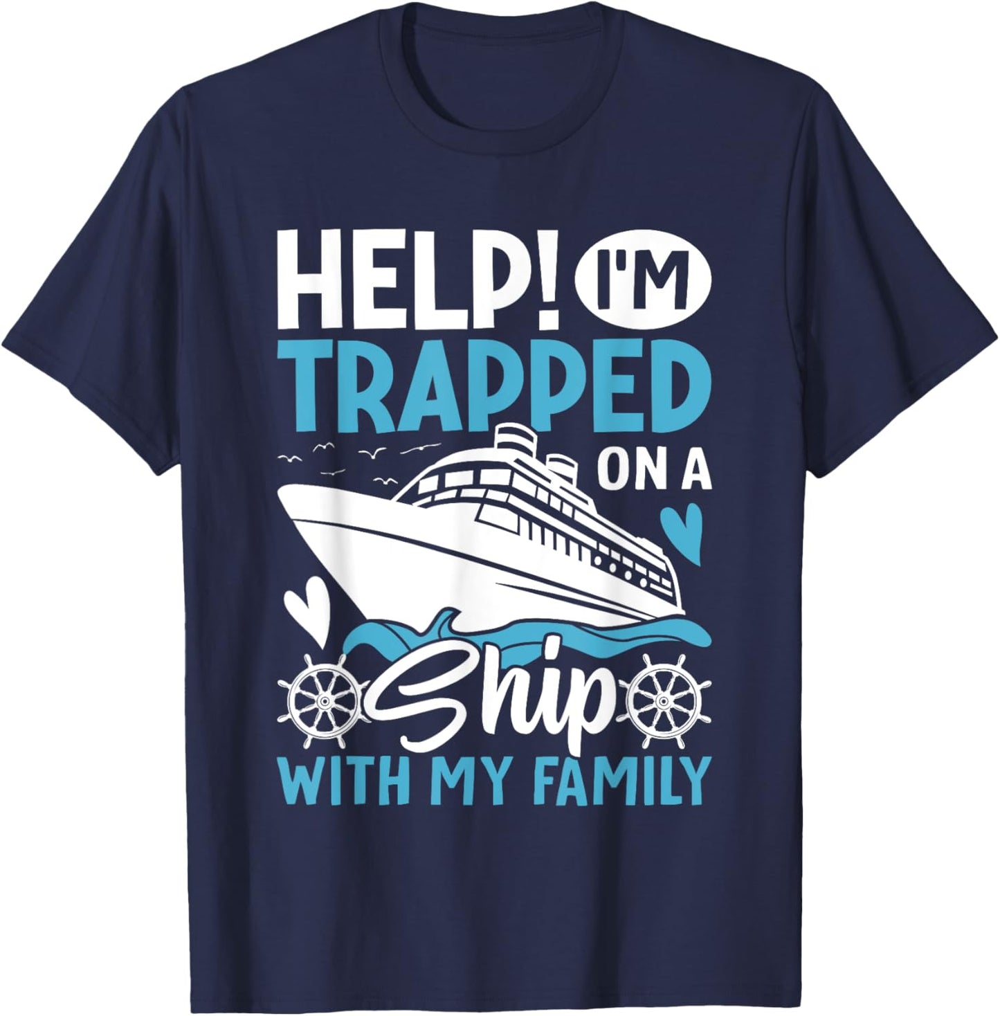 Help! I'm Trapped On A Ship With My Family | Family Cruise T-Shirt - T-Shirt | Navy