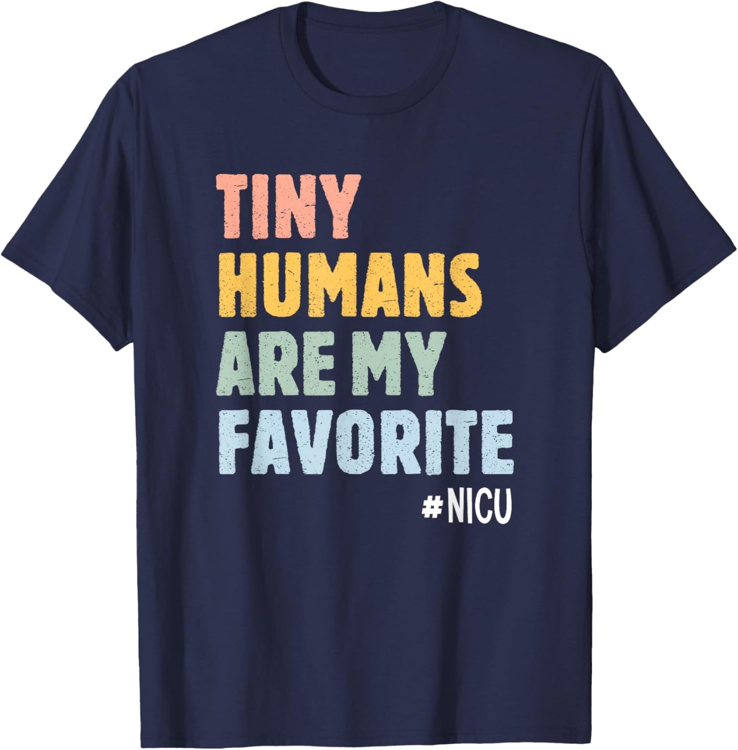 Tiny Humans Are My Favorite NICU Nurse Neonatal ICU T-Shirt - T-Shirt | Navy