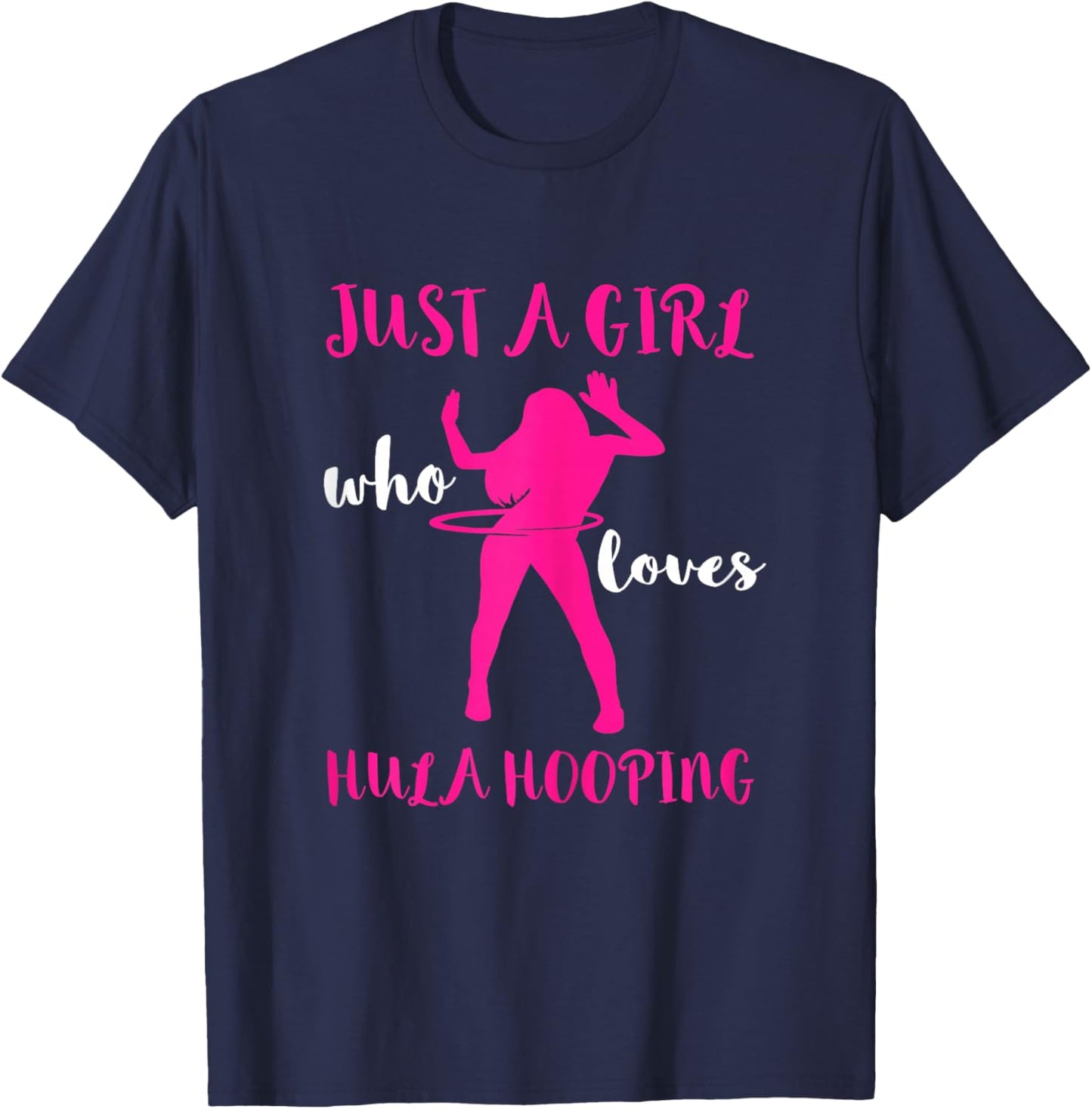 Hooping Gymnastic Hula Hoop Dancing Just A Girl Hula Hoop T-Shirt - T-Shirt | Navy