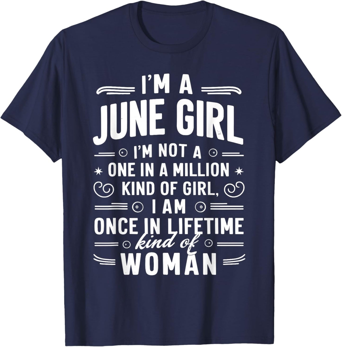 I'm A June Girl Kind Of Girl I Am A Once In A Lifetime T-Shirt - T-Shirt | Navy