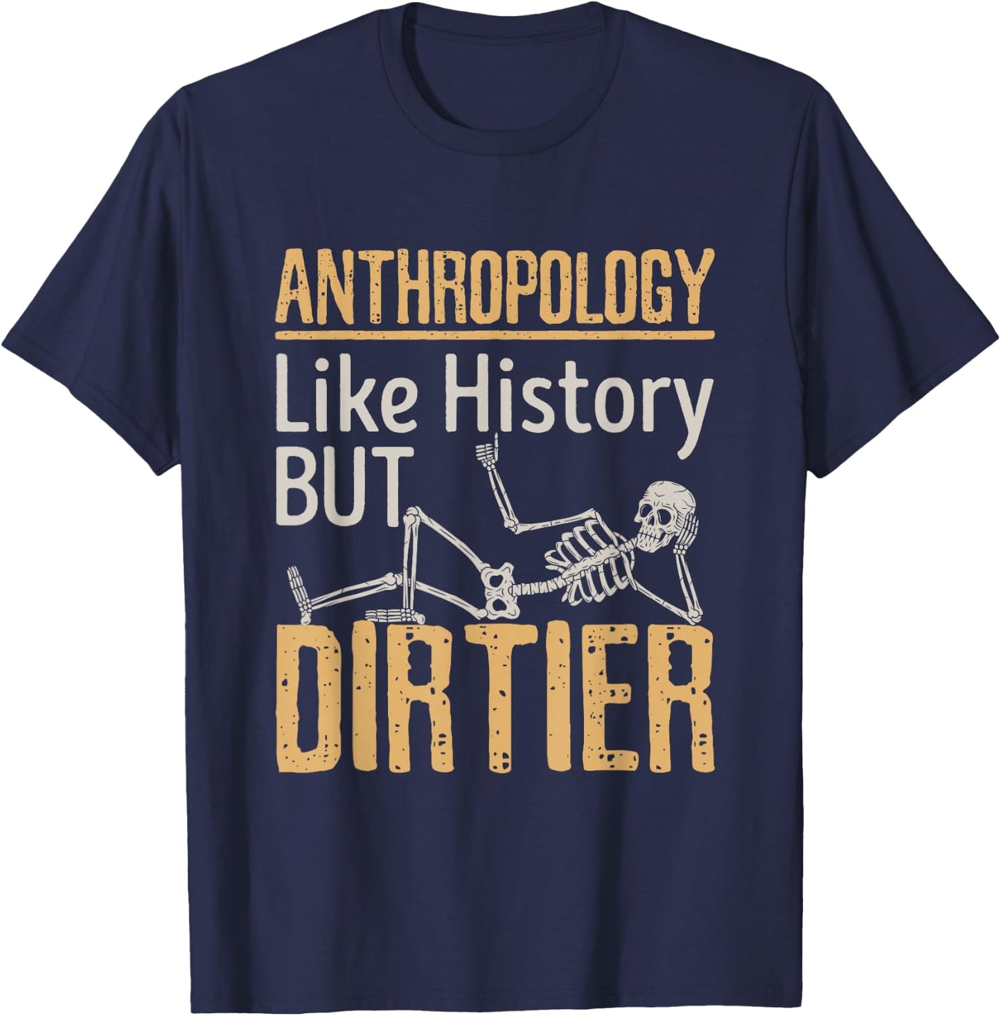 Forensic Anthropology Biological Physical Funny Dirtier T-Shirt - T-Shirt | Navy