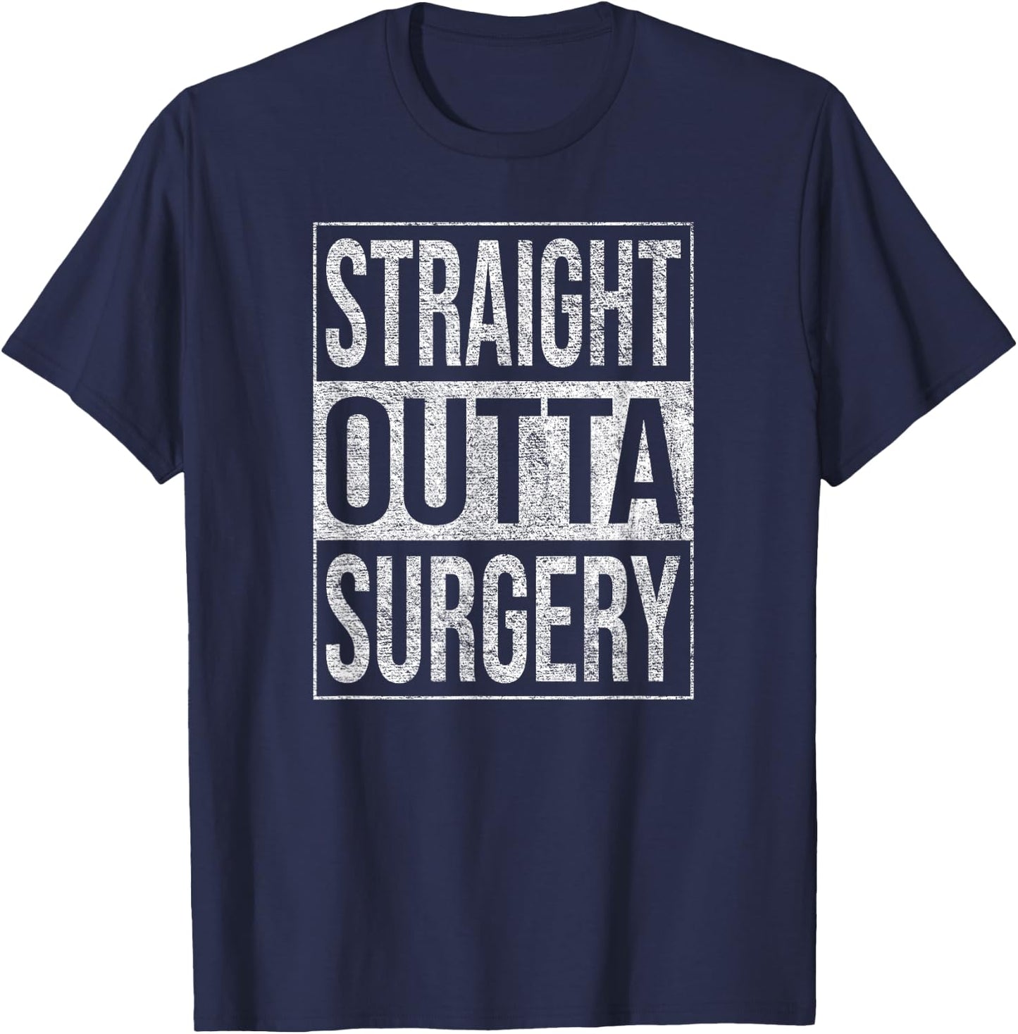 Straight Outta Surgery Hospital Patient Treatment T-Shirt - T-Shirt | Navy
