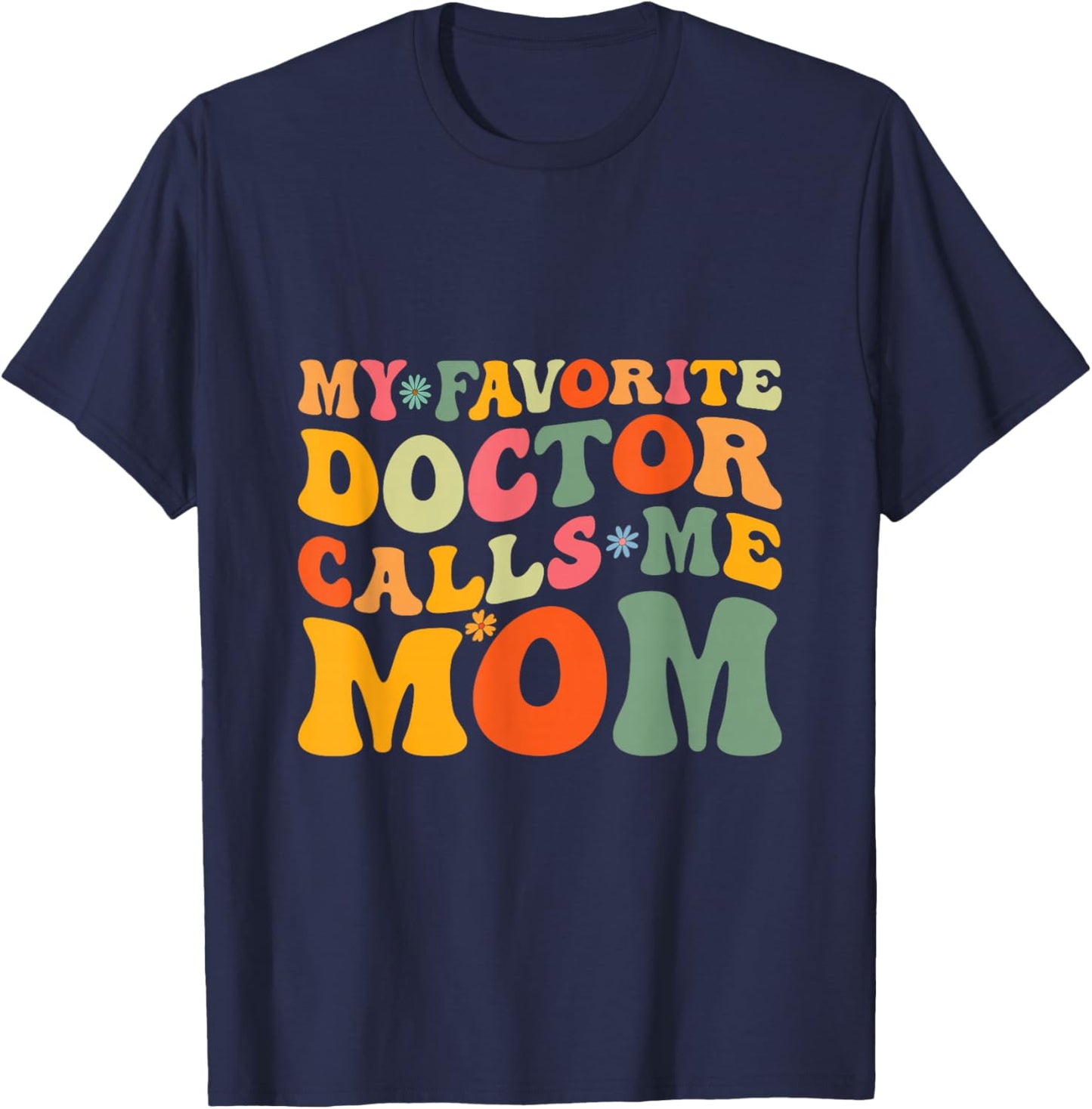 My Favorite Doctor Calls Me Mom Funny Groovy Mothers Day T-Shirt - T-Shirt | Navy
