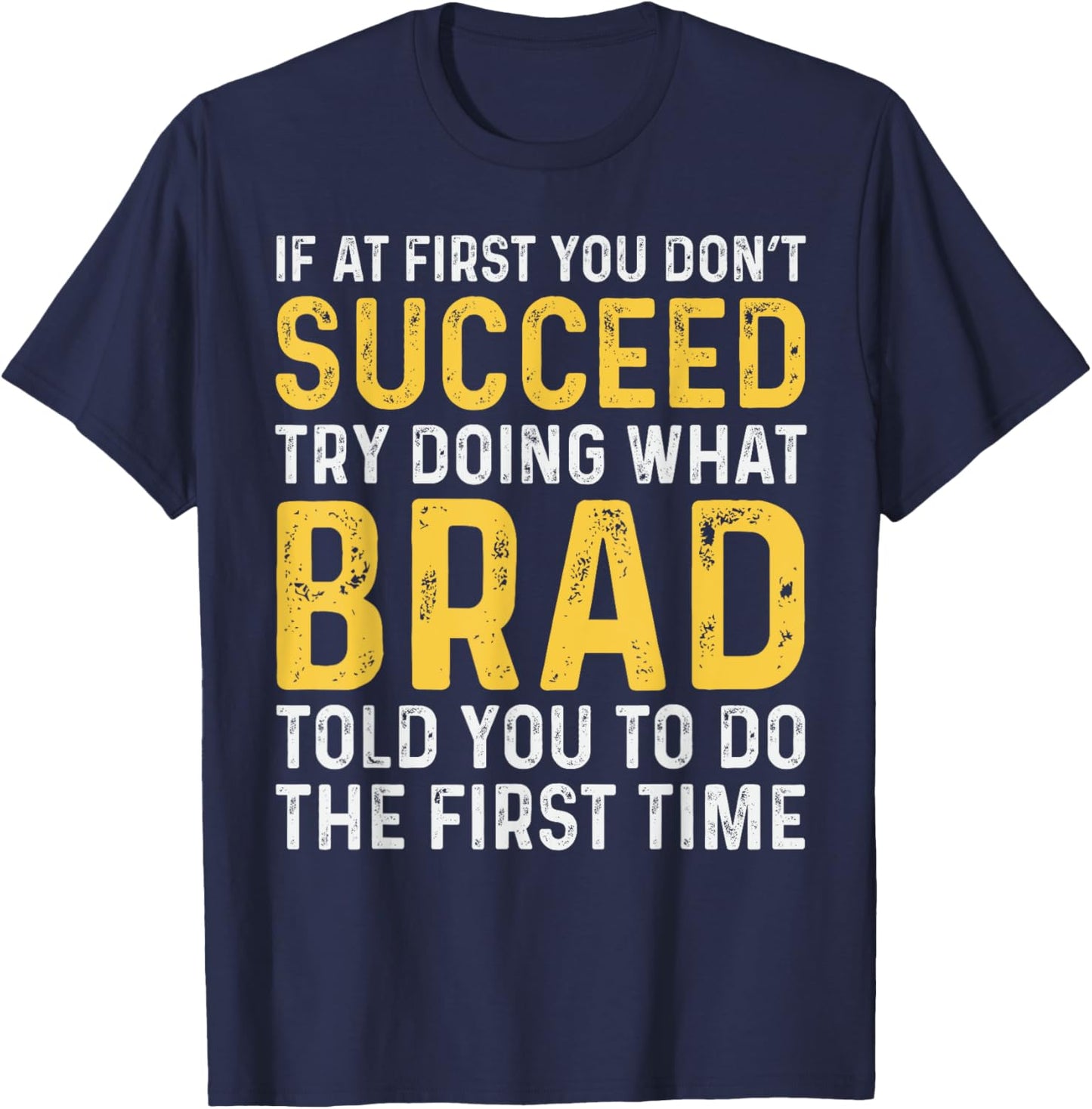 Brad If At First You Don't Succeed Brad Birthday Brad T-Shirt - T-Shirt | Navy