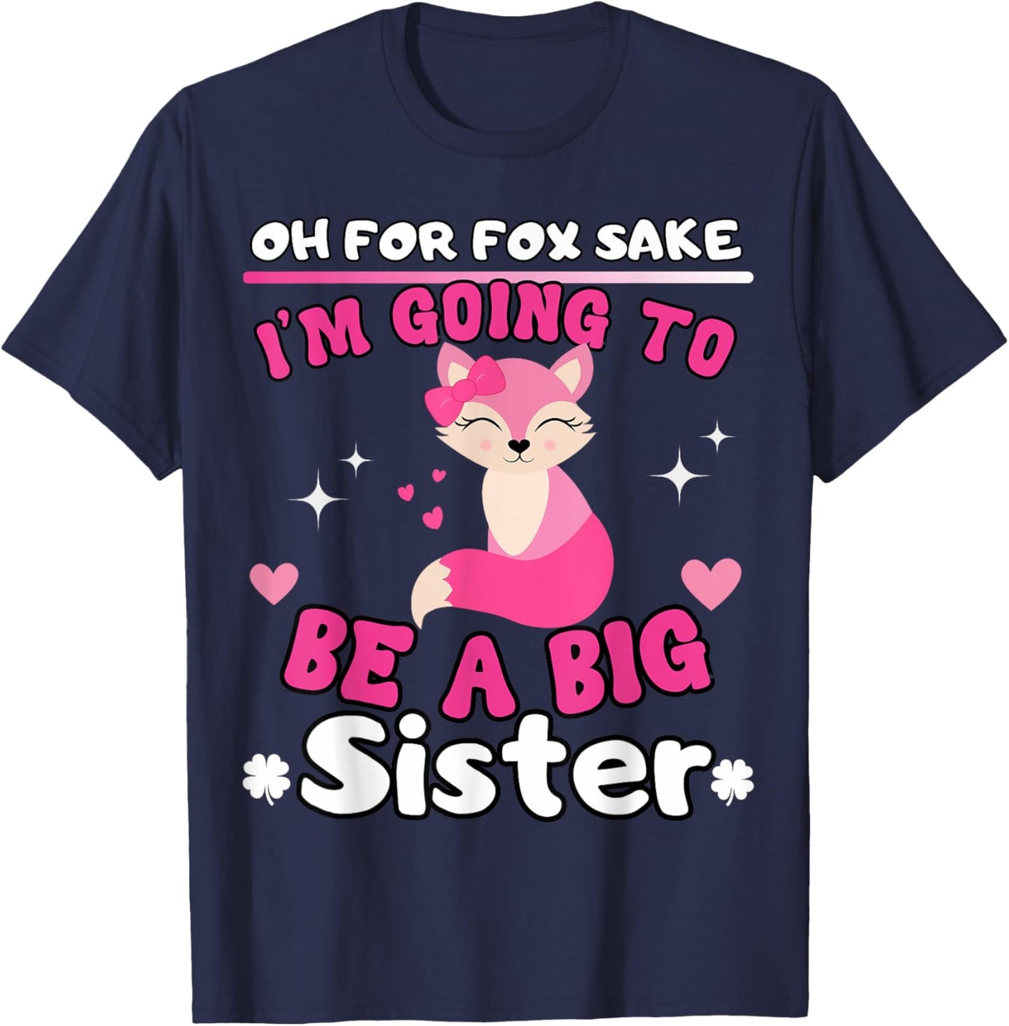 Oh For Fox Sake I'm Going To Be A Big Sister Cute Cool Fox T-Shirt - T-Shirt | Navy