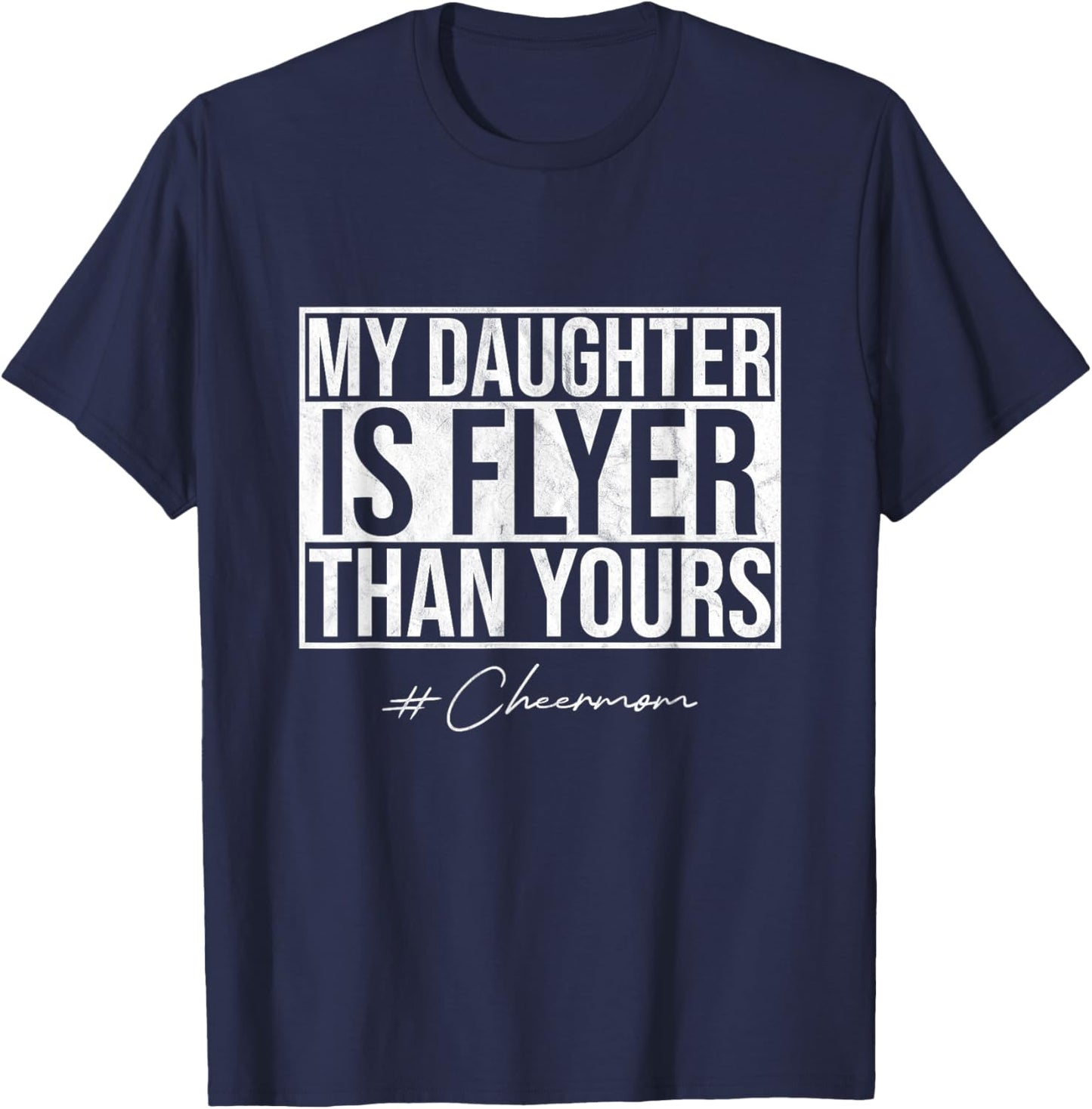 My Daughter Is Flyer Than Yours Cheer Mom Funny Cheerleading T-Shirt - T-Shirt | Navy