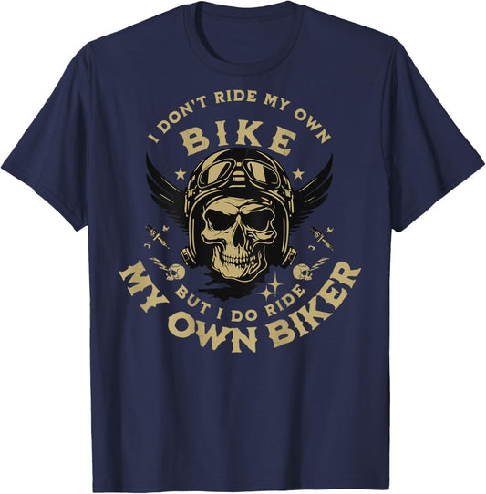 I Don't Ride My Own Bike But I Do Ride My Own Biker On Back T-Shirt - T-Shirt | Navy