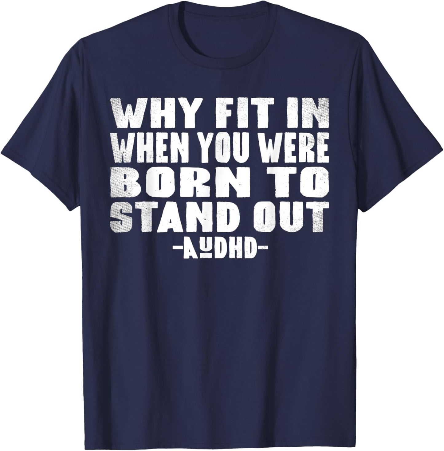 Neuro Theme Why Fit In When You Were Born To Stand Out AuDHD T-Shirt - T-Shirt | Navy