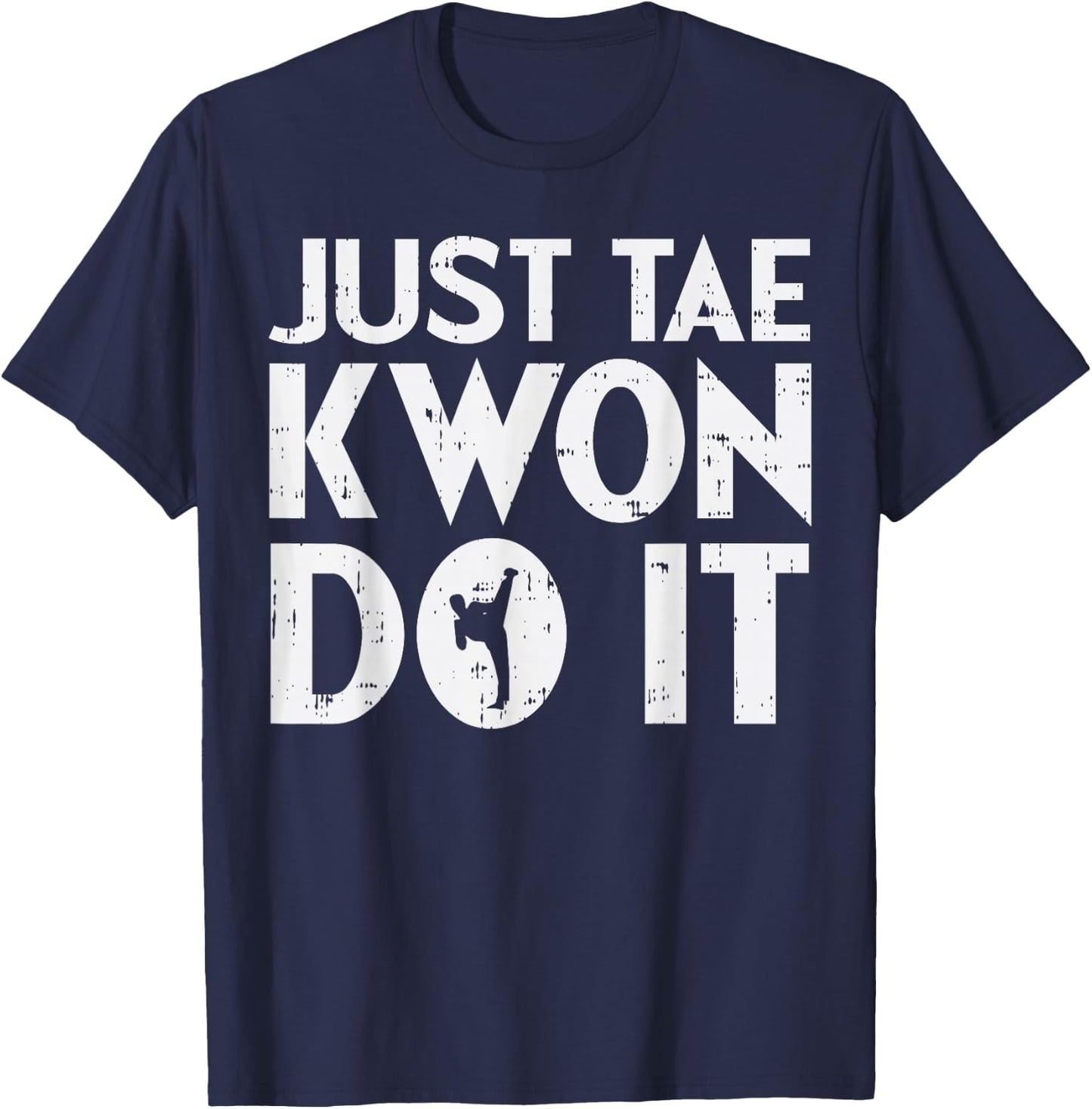 Just Tae Kwon Do It Funny Martial Arts Taekwondo Lover Gift T-Shirt - T-Shirt | Navy