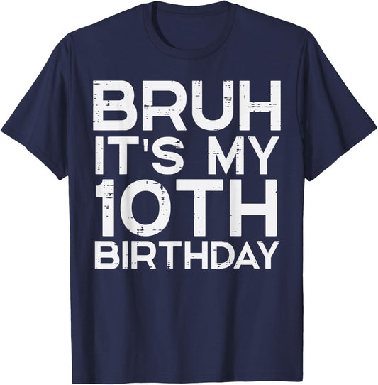 Bruh Its My 10th Birthday Bday 10 Years Old Boys Girls Kids T-Shirt - T-Shirt | Navy