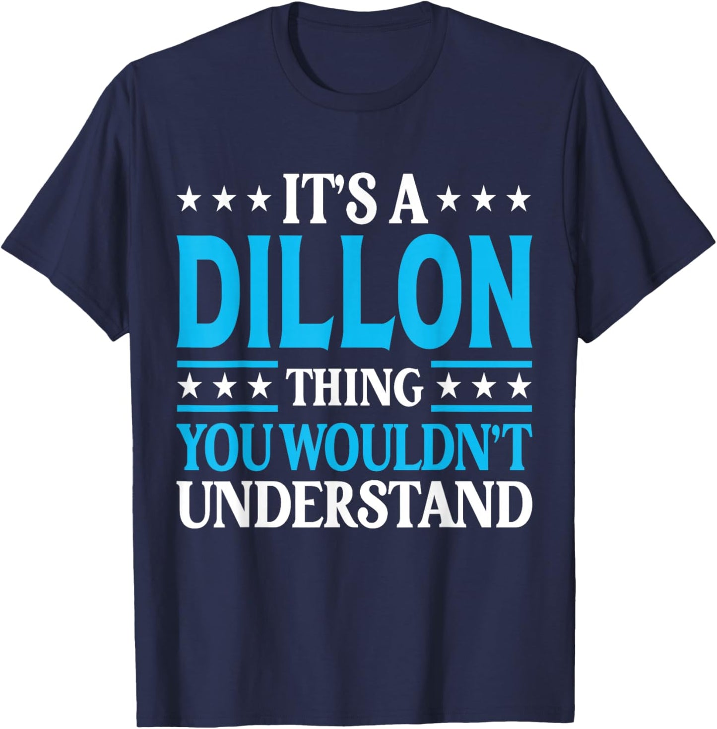 It's A Dillon Thing Wouldn't Understand Personal Name Dillon T-Shirt - T-Shirt | Navy