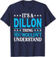 It's A Dillon Thing Wouldn't Understand Personal Name Dillon T-Shirt - T-Shirt | Navy
