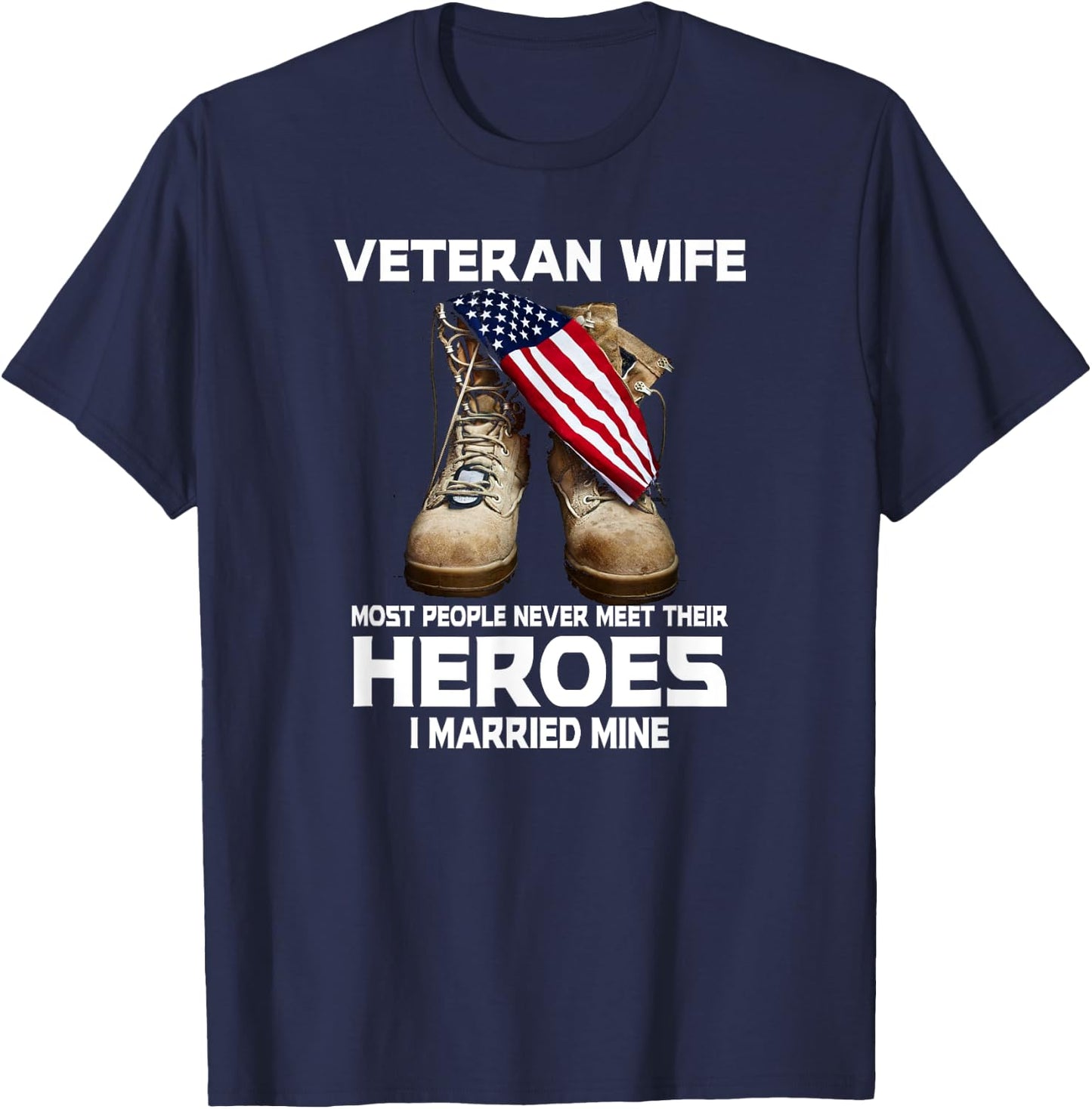 Veteran Wife Most People Never Meet Heroes I Married Mine T-Shirt - T-Shirt | Navy