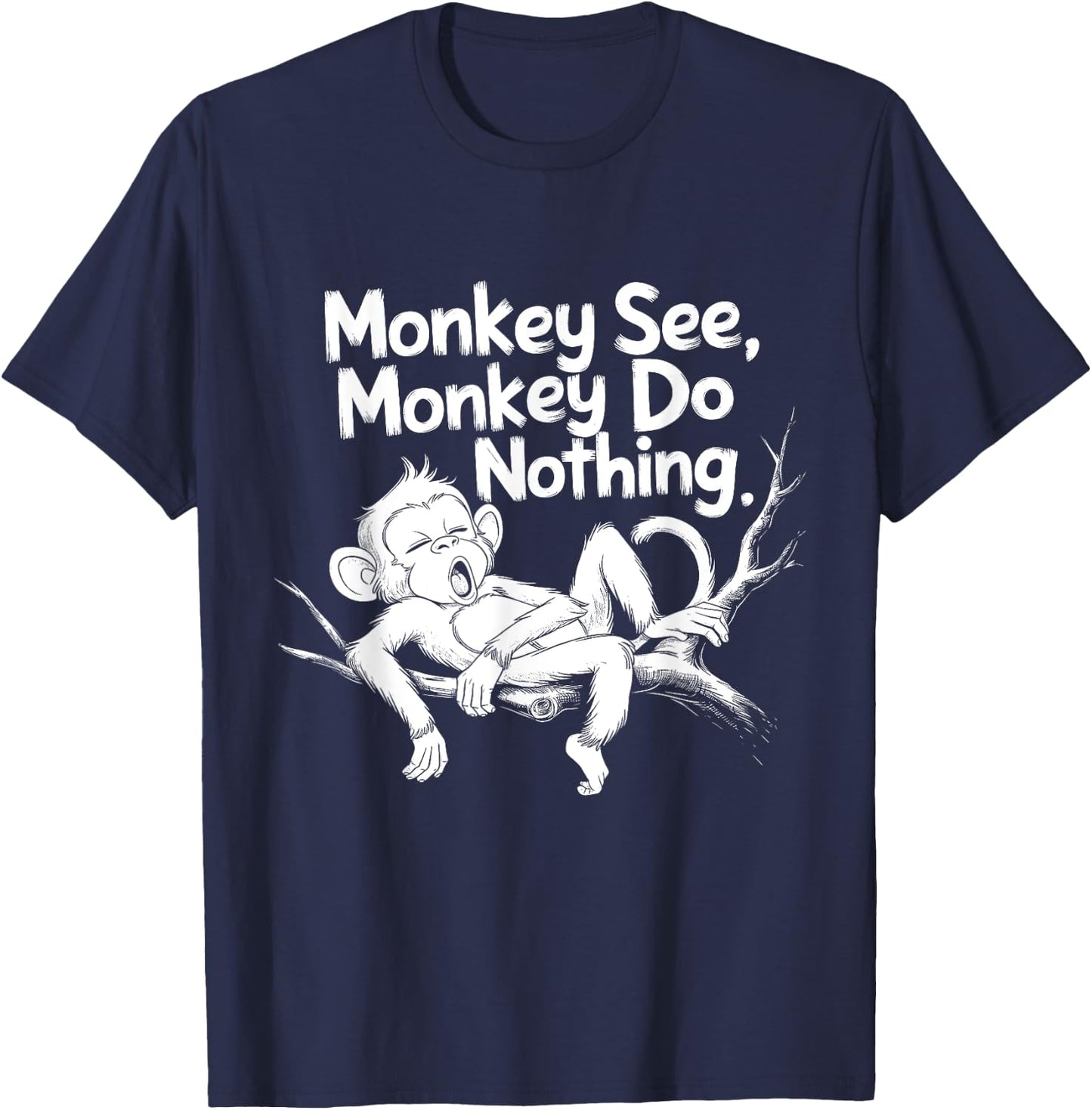 Monkey See, Monkey Do Nothing Funny Lazy Monkey Design T-Shirt - T-Shirt | Navy