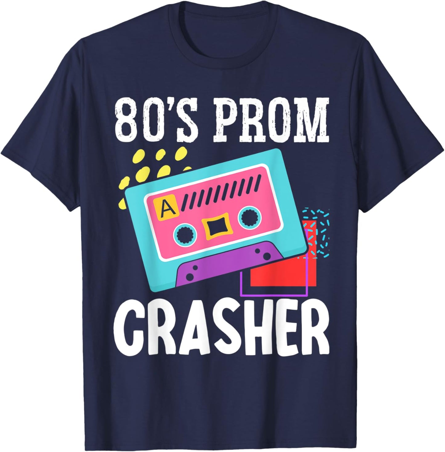 80s Prom Crasher Eighties 1980s Theme Retro Party Vintage T-Shirt - T-Shirt | Navy