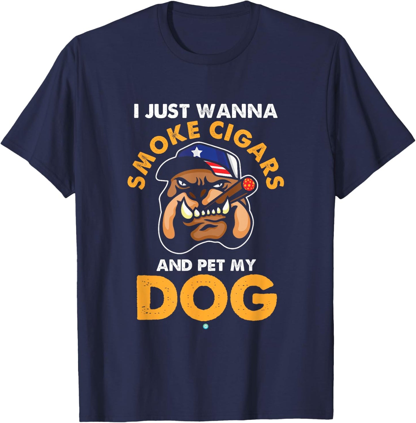 I Just Want To Smoke Cigars Pet My Dog Cigar Gift T-Shirt - T-Shirt | Navy