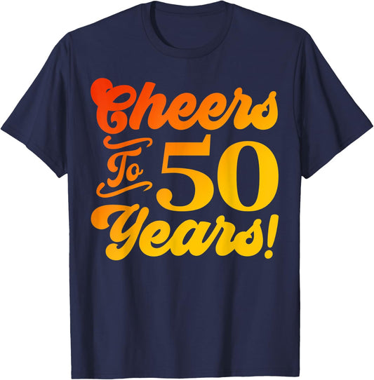 Cheers To 50 Years 50th Birthday 50 Years Old Men Women T-Shirt - T-Shirt | Navy