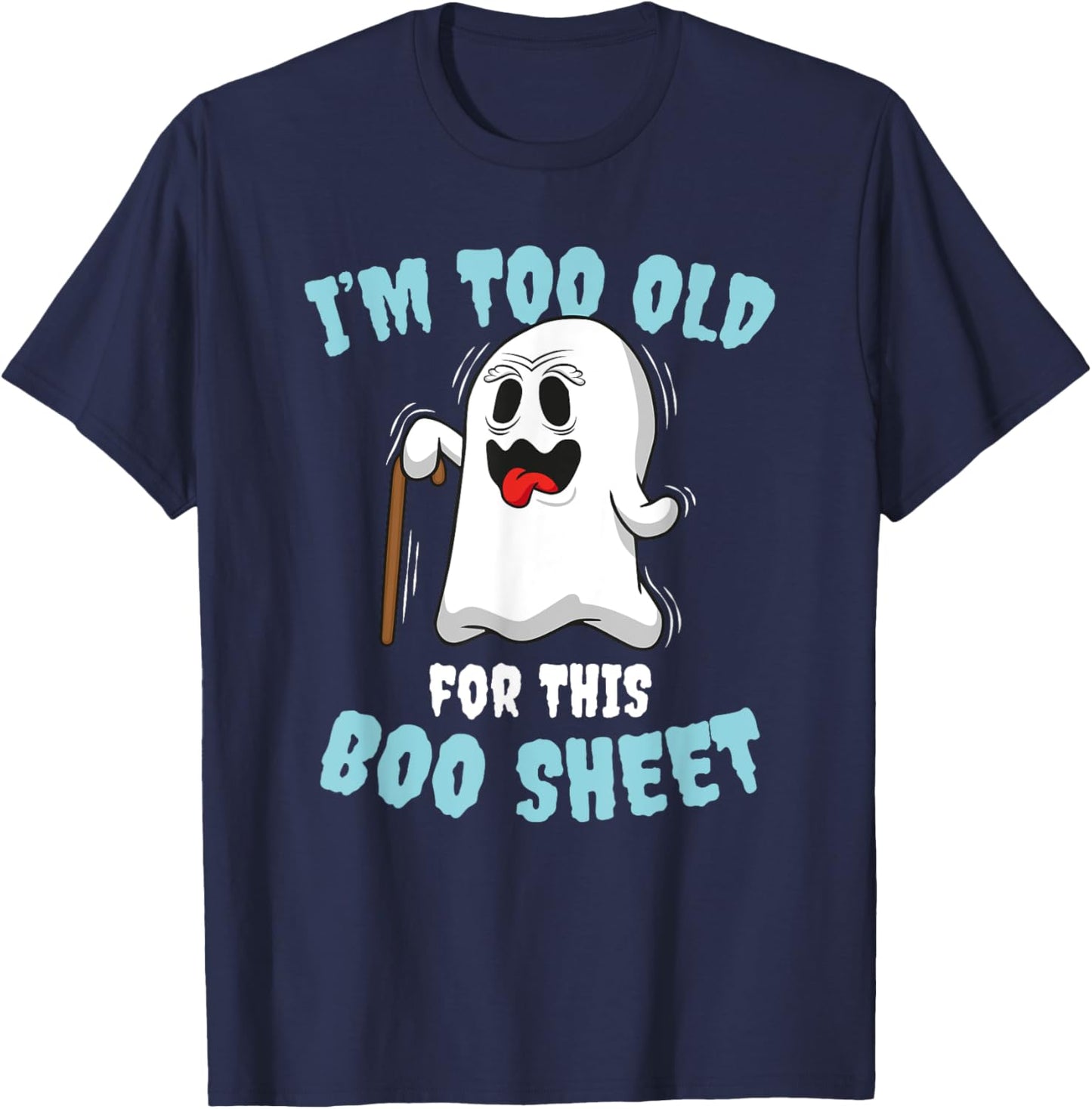 I'm too old for this Boo Sheet T-Shirt - T-Shirt | Navy