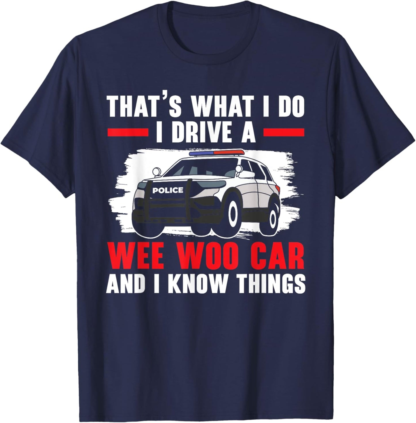 That's What I Do I Drive A Wee Woo Car Police Officer Cop T-Shirt - T-Shirt | Navy