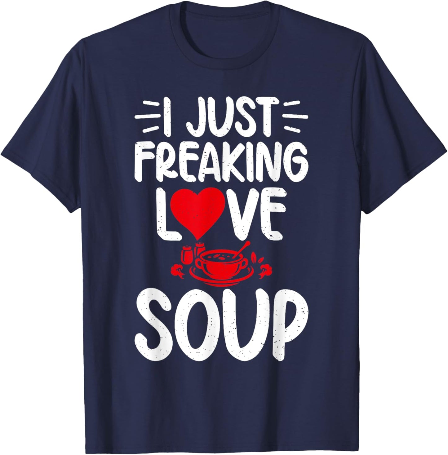 I just freaking Love Soup Lover T-Shirt - T-Shirt | Navy