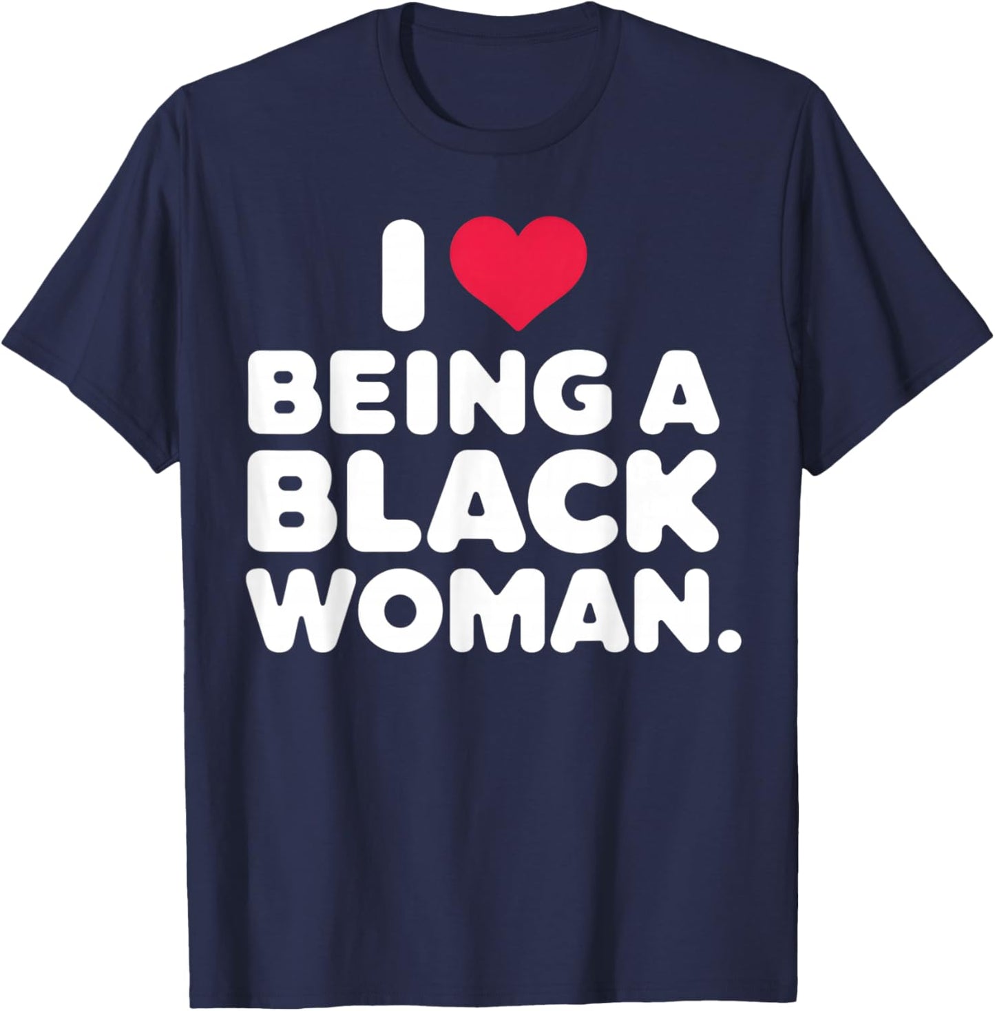 I Love Being a Black Woman Black is Beautiful Pride Gift T-Shirt - T-Shirt | Navy