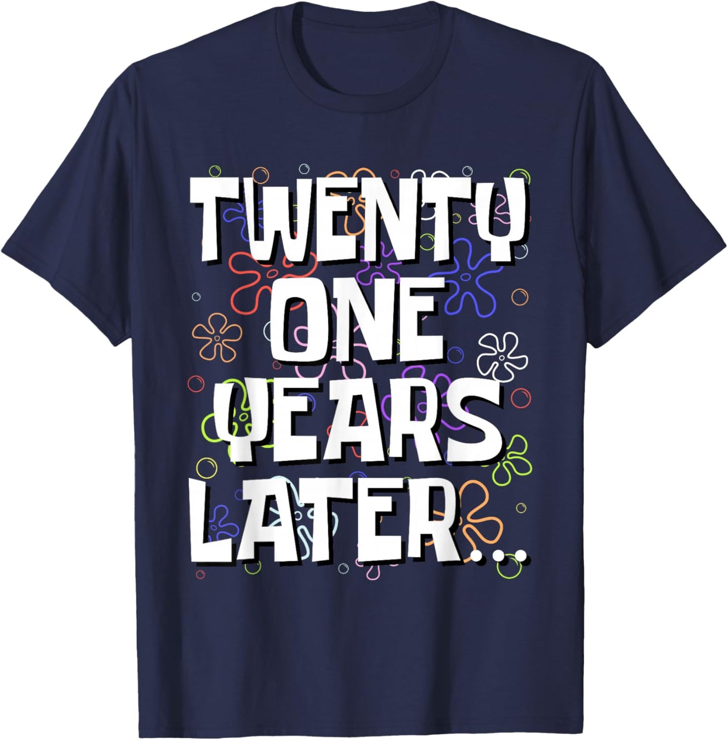 Twenty One Years Later Funny Meme 21 Year Old 21st Birthday T-Shirt - T-Shirt | Navy
