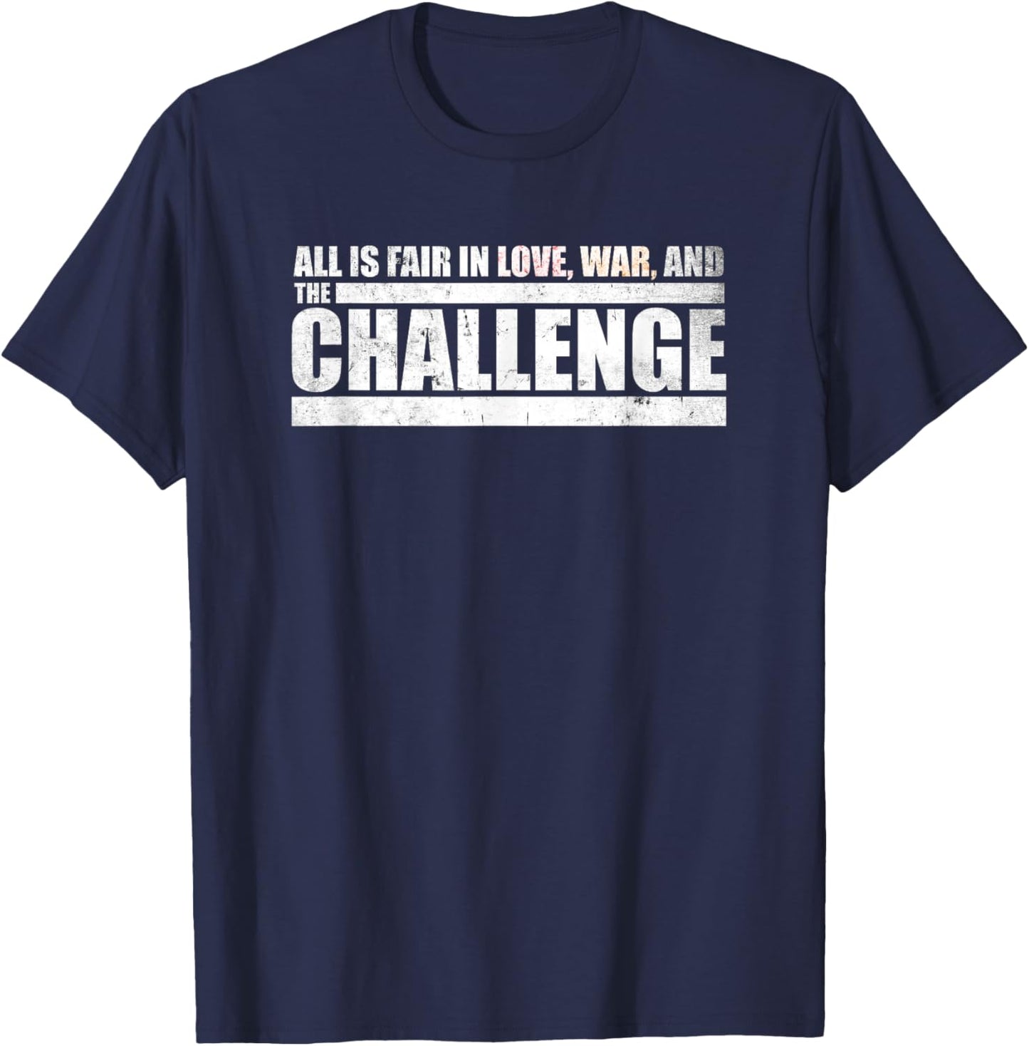 Challenge Quote - All is Fair in Love, War and The Challenge T-Shirt - T-Shirt | Navy
