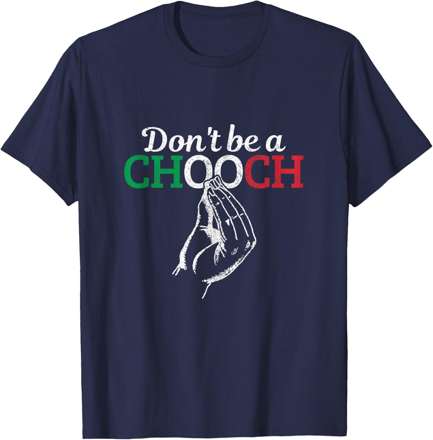 Don't Be A Chooch Funny Italian Flag Saying Quote Italy Gift T-Shirt - T-Shirt | Navy