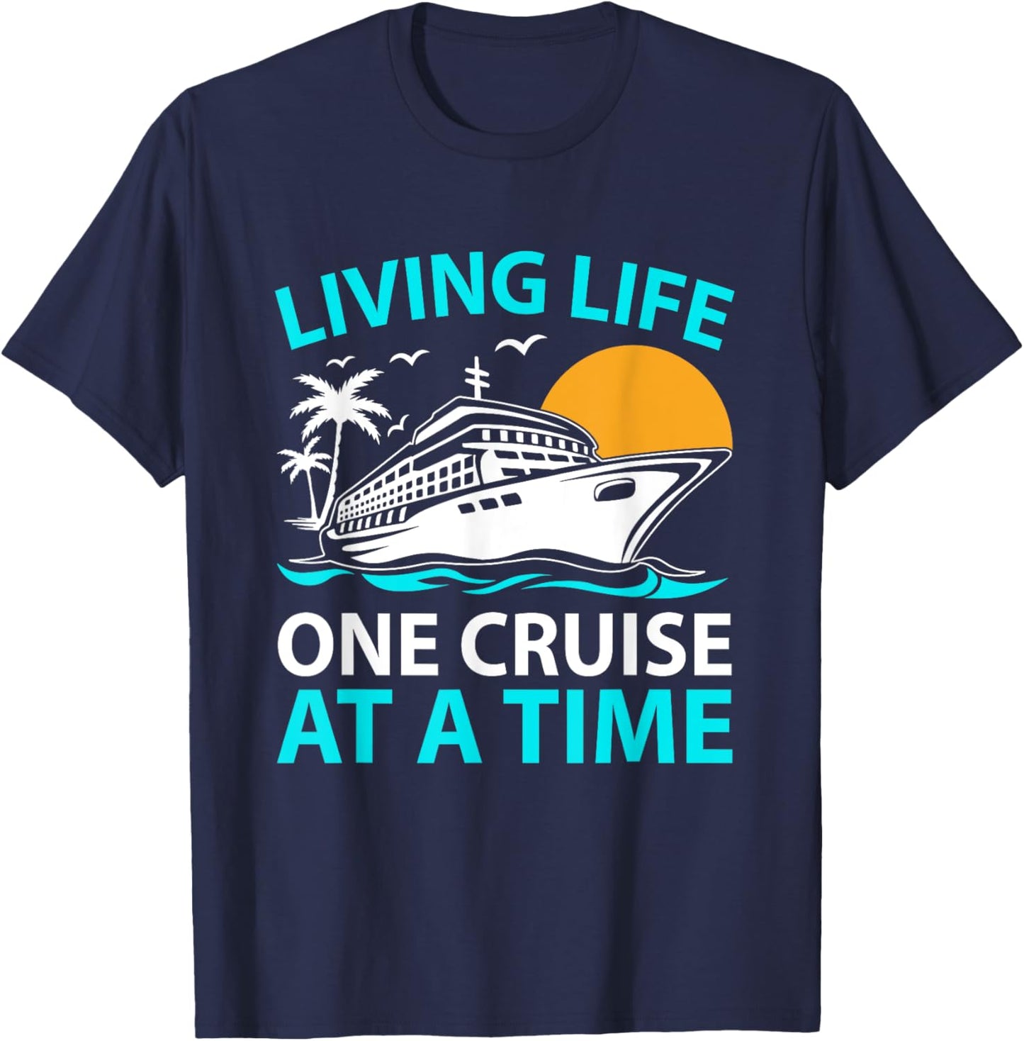 Living Life One Cruise At A Time Funny Cruise Ship Vacation T-Shirt - T-Shirt | Navy