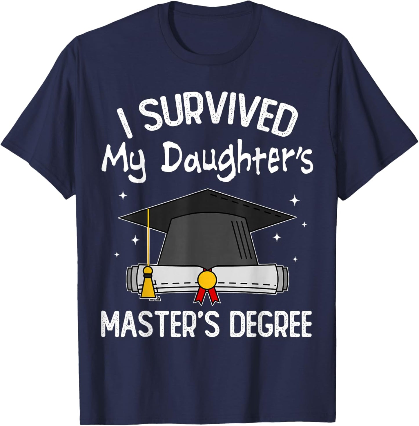 I Survived My Daughter's Master's Degree T-Shirt - T-Shirt | Navy