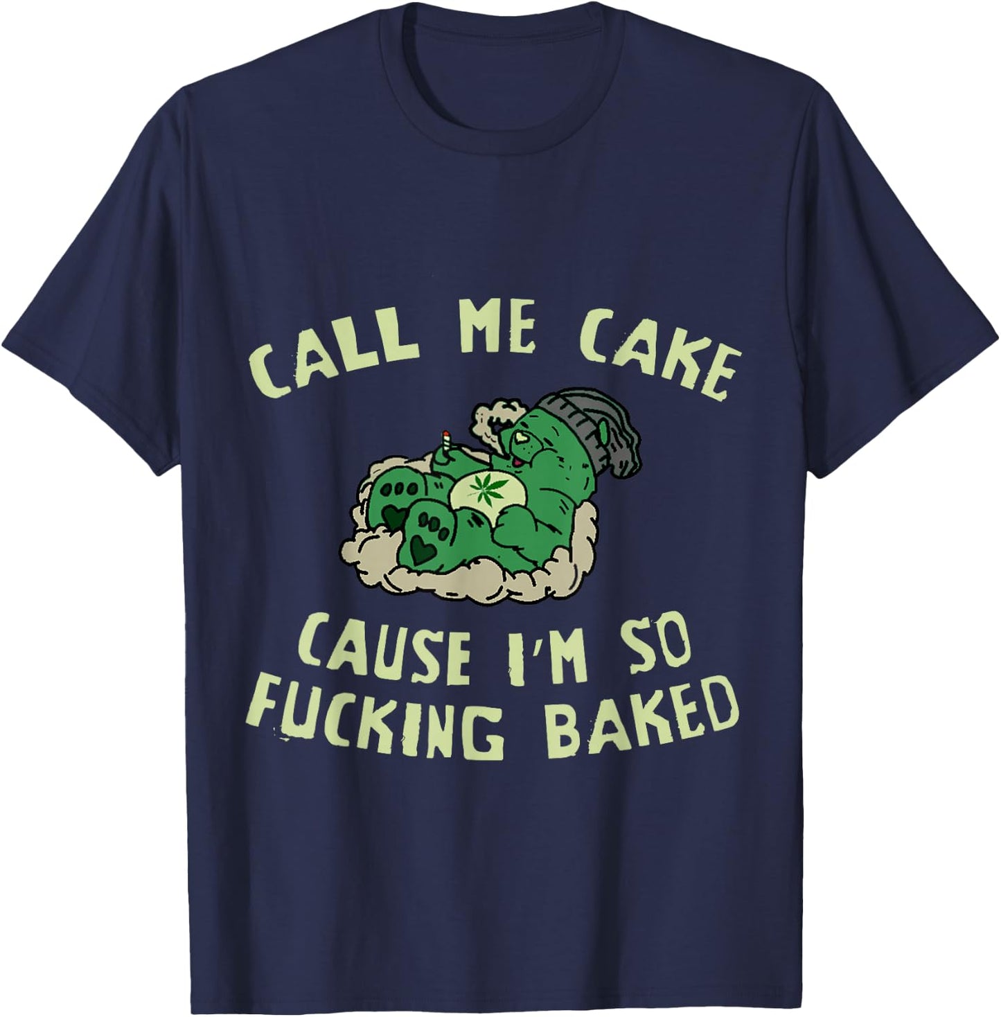 Call Me Cake, Cause Im So Fucking Baked - Funny Weed 4:20 T-Shirt - T-Shirt | Navy