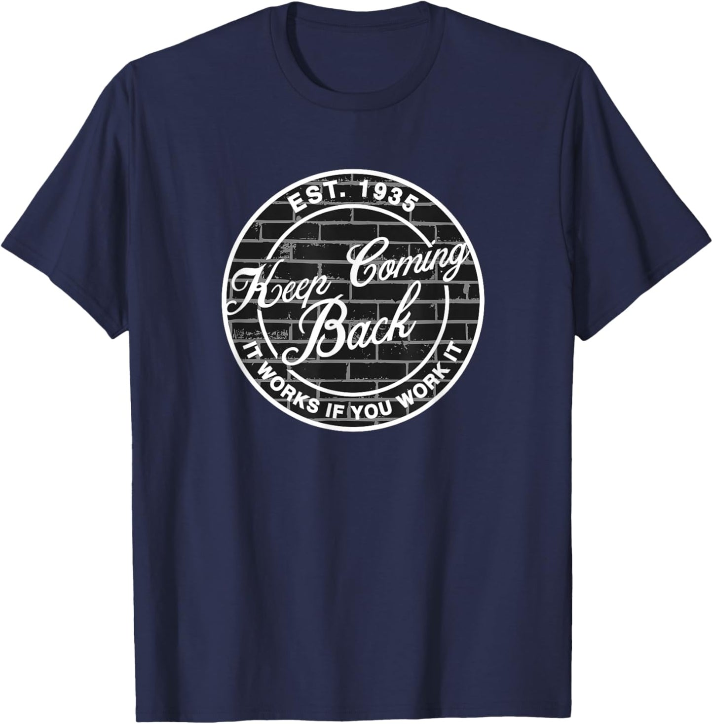Keep Coming Back AA NA Fellowship Sobriety Recovery Meeting T-Shirt - T-Shirt | Navy