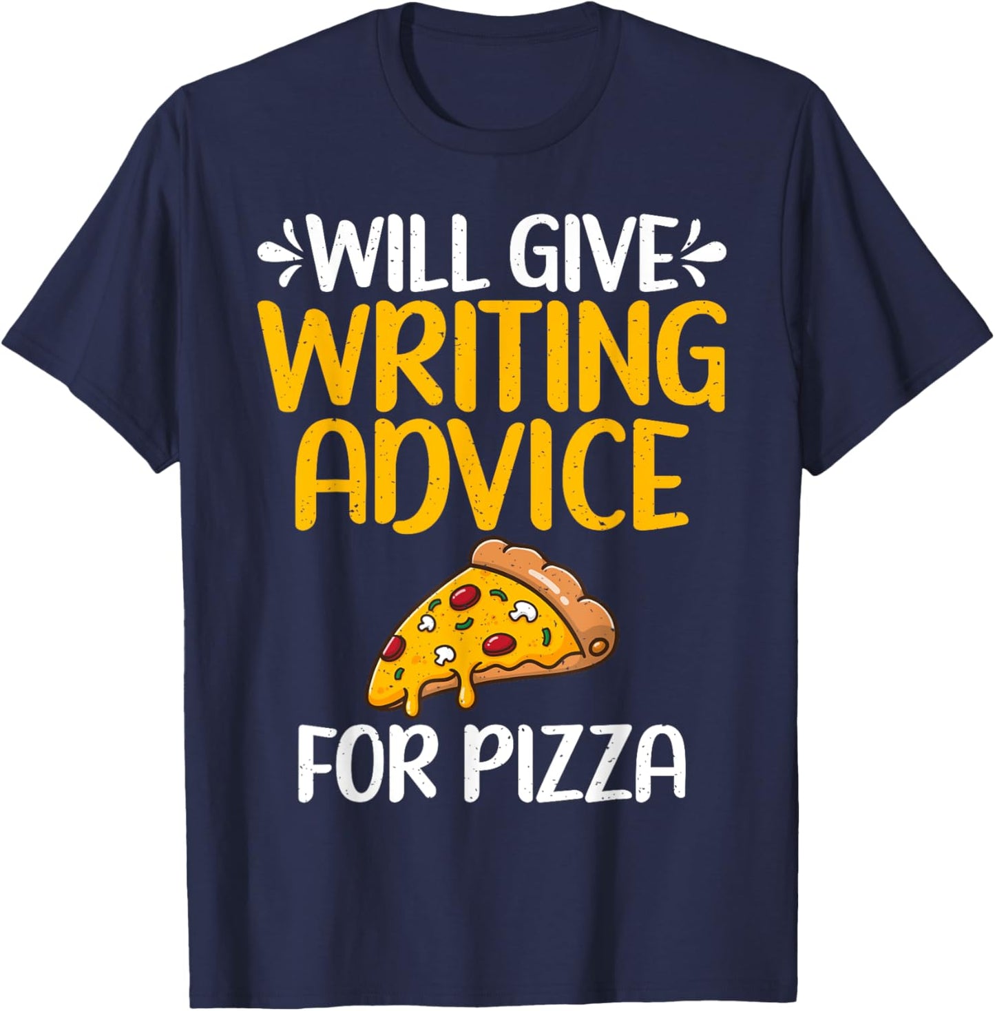 Will give Writing Advice for Pizza Lover Writer T-Shirt - T-Shirt | Navy