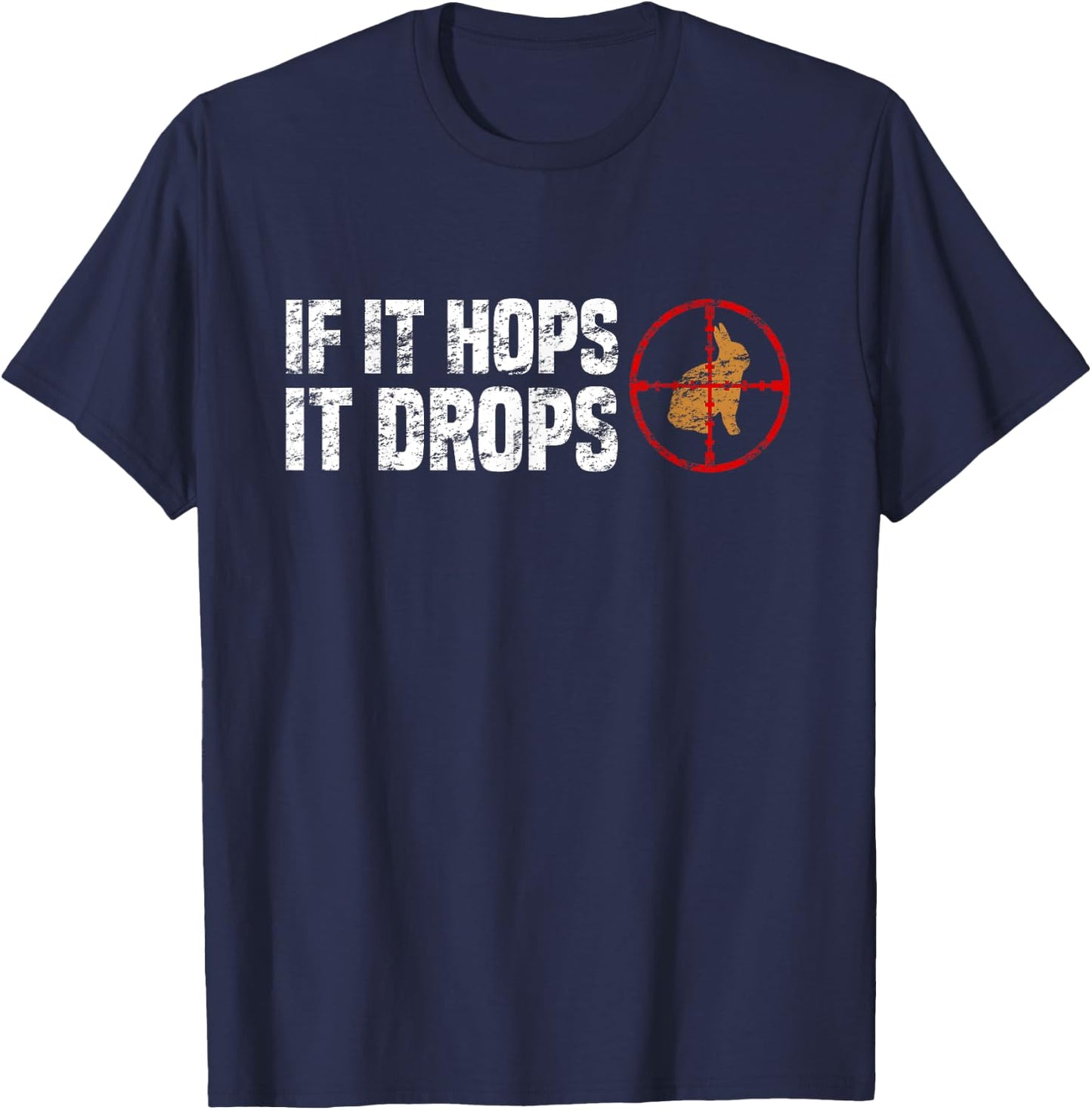 If It Hops It Drops - Rabbit Hunting Rabbit Hunter T-Shirt - T-Shirt | Navy