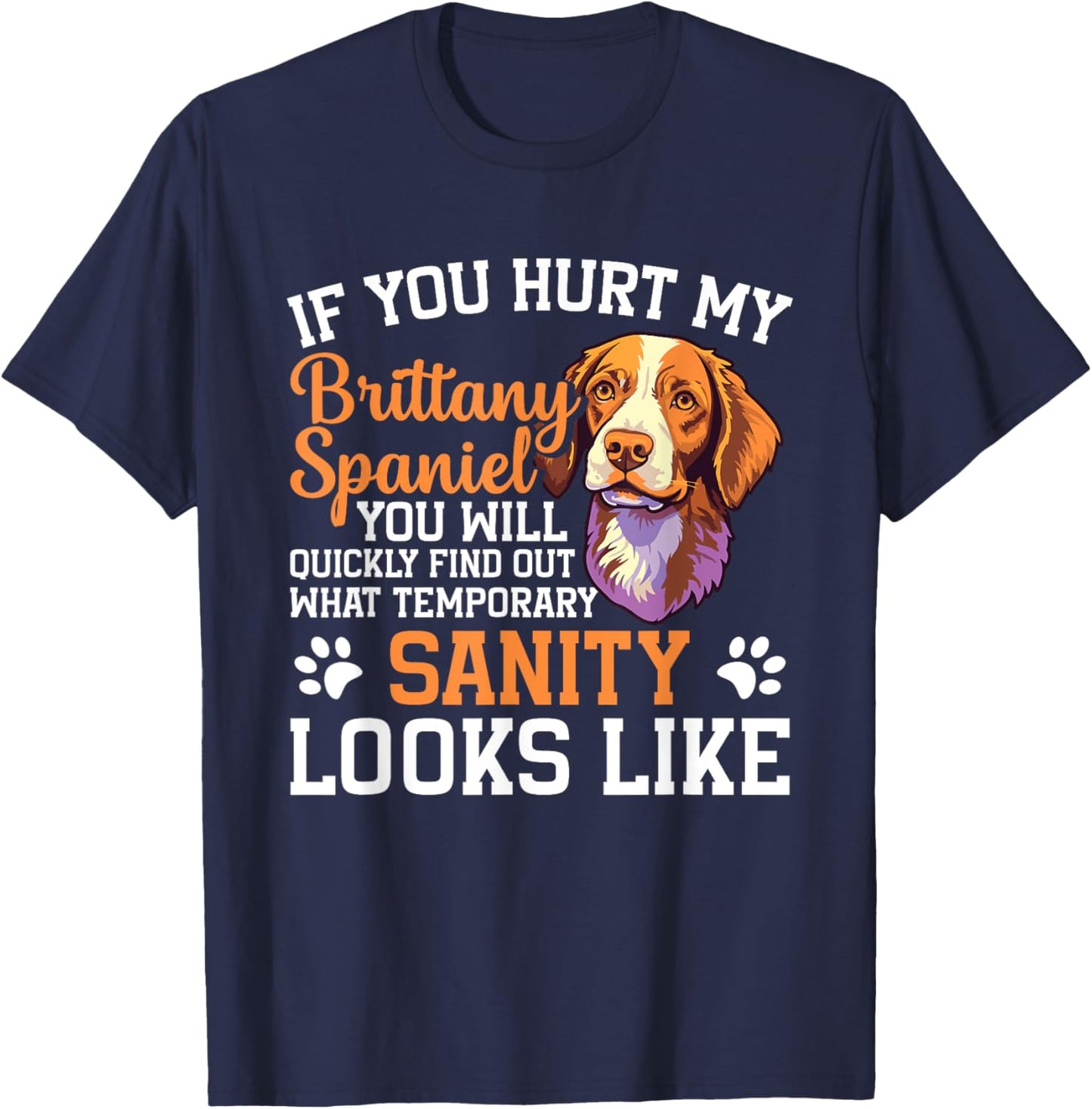 Dog If you hurt my brittany spaniel you will quickly find ou T-Shirt - T-Shirt | Navy
