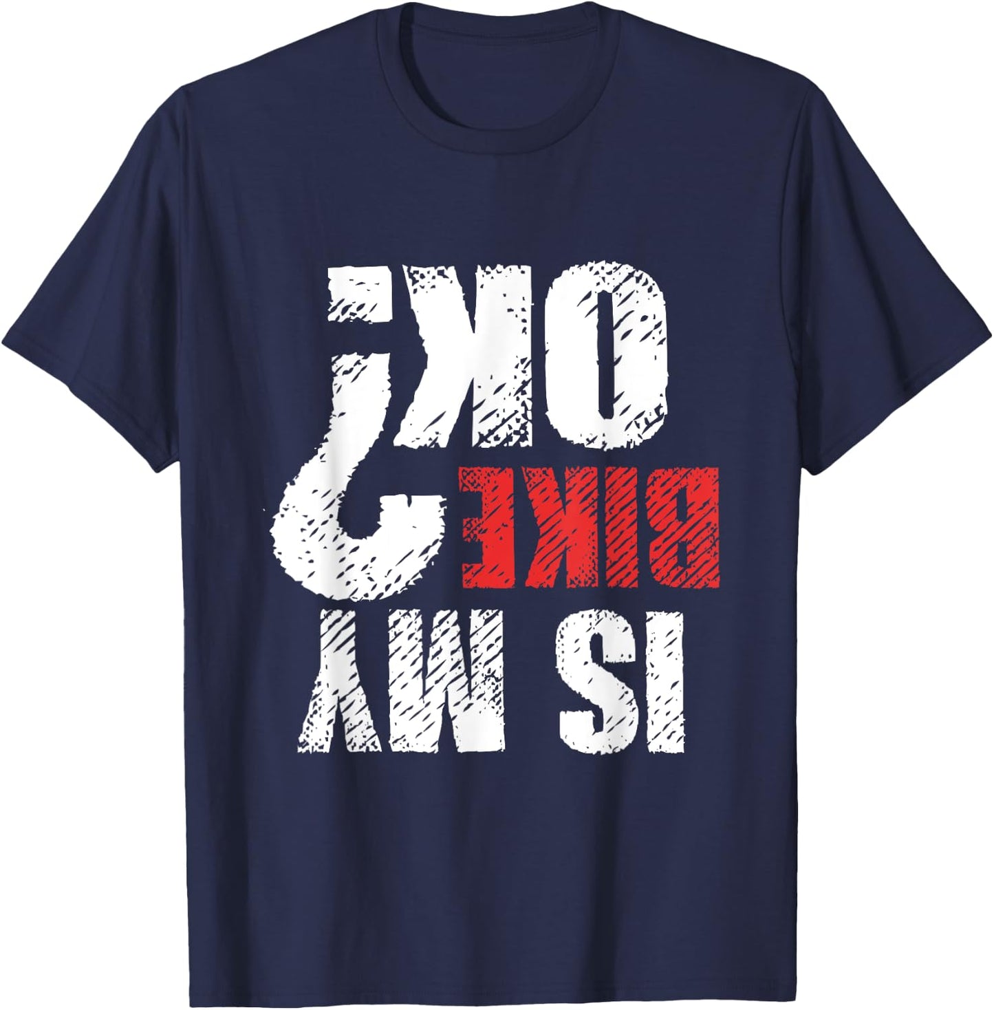 Dirt Bike Motorcycle Mountain Bike Lover Gift Is My Bike OK T-Shirt - T-Shirt | Navy