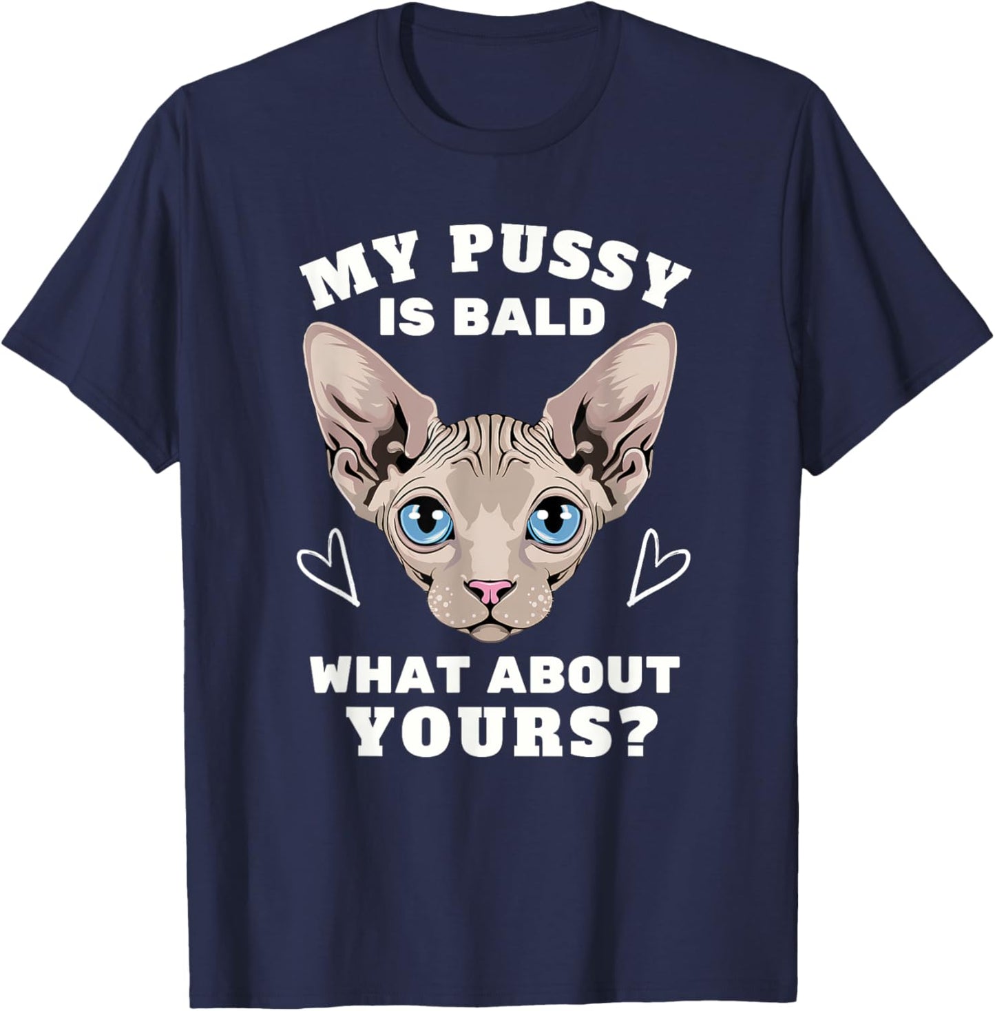 My Pussy Is Bald Adult Humor Funny Dirty Pun Joke T-Shirt - T-Shirt | Navy