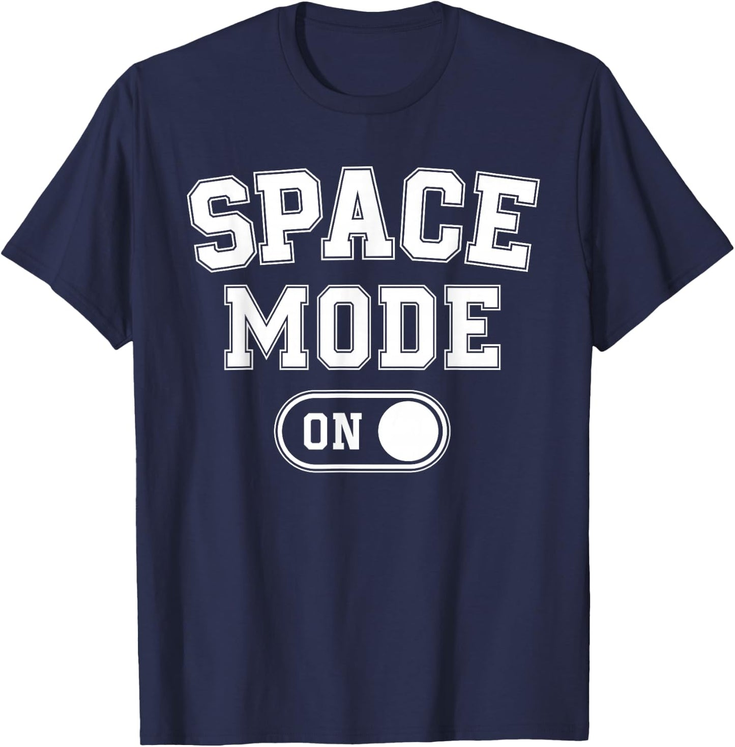 Space Mode On Funny Astronaut Gift Scientist Lover Engineer T-Shirt - T-Shirt | Navy