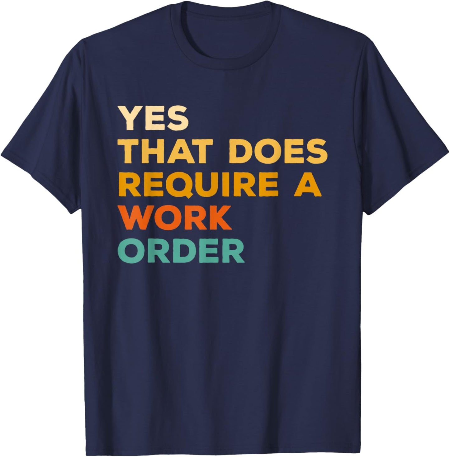 Yes That Does Require A Work Order Computer Technician IT T-Shirt - T-Shirt | Navy