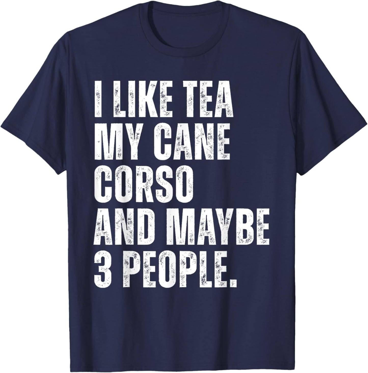 I Like Tea My Cane Corso Dog Owner Tea Lover Funny Quote T-Shirt - T-Shirt | Navy