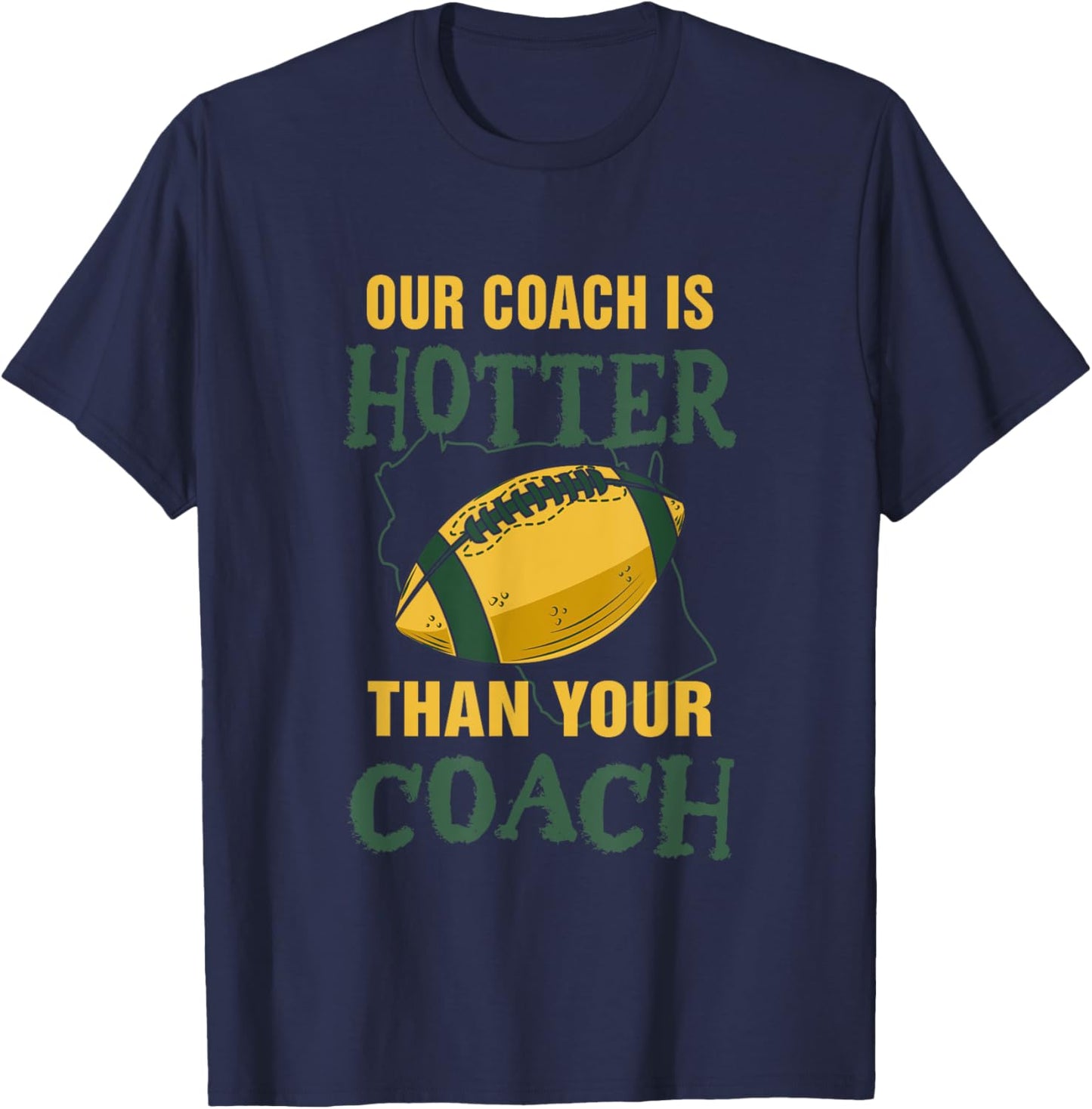 Our Coach Is Hotter Than Your Coach American Football Fan T-Shirt - T-Shirt | Navy
