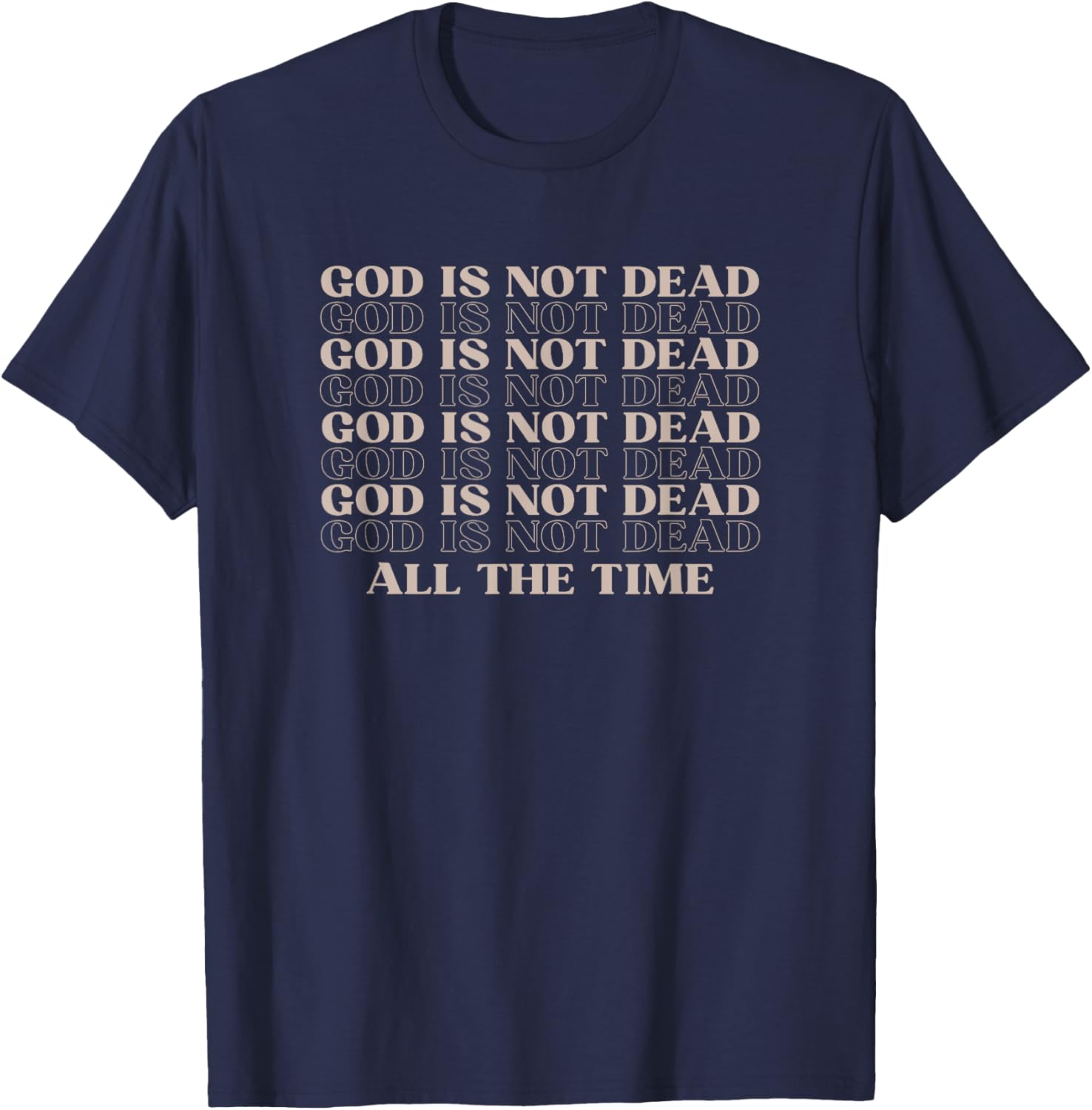 God Is Not Dead All The Time Christian Worship Preachers T-Shirt - T-Shirt | Navy