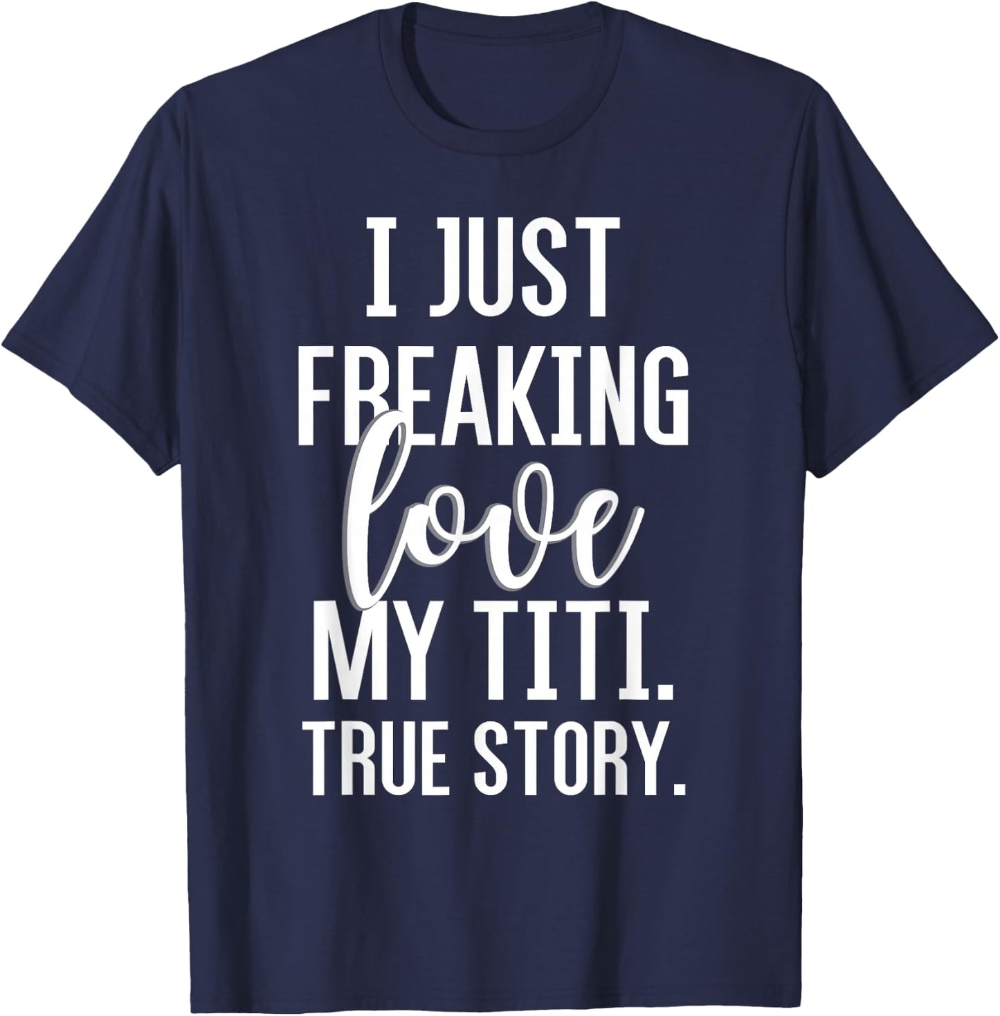 I Just Freaking Love My Titi Funny Aunt Gift Niece Nephew T-Shirt - T-Shirt | Navy