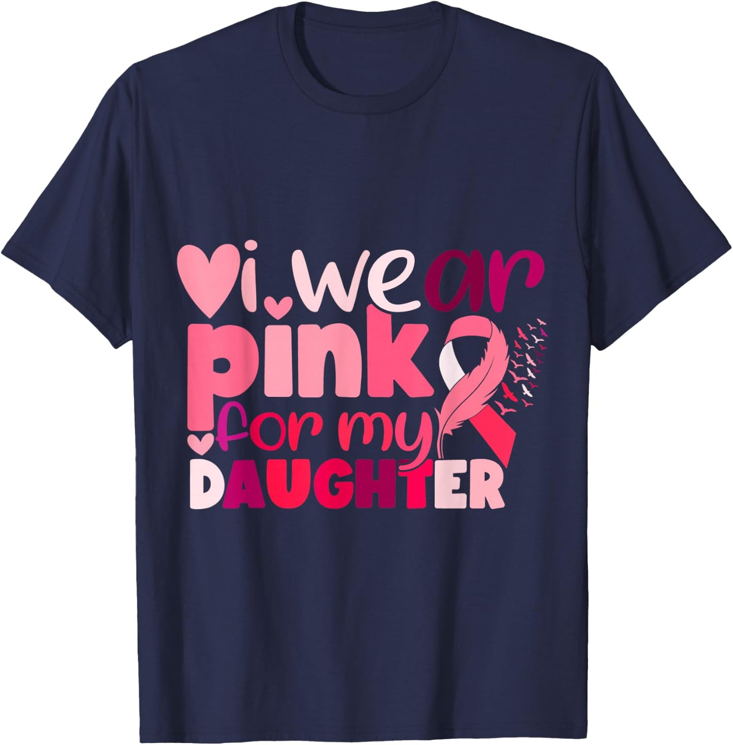 I Wear Pink For My Daughter Breast Cancer Awareness T-Shirt - T-Shirt | Navy