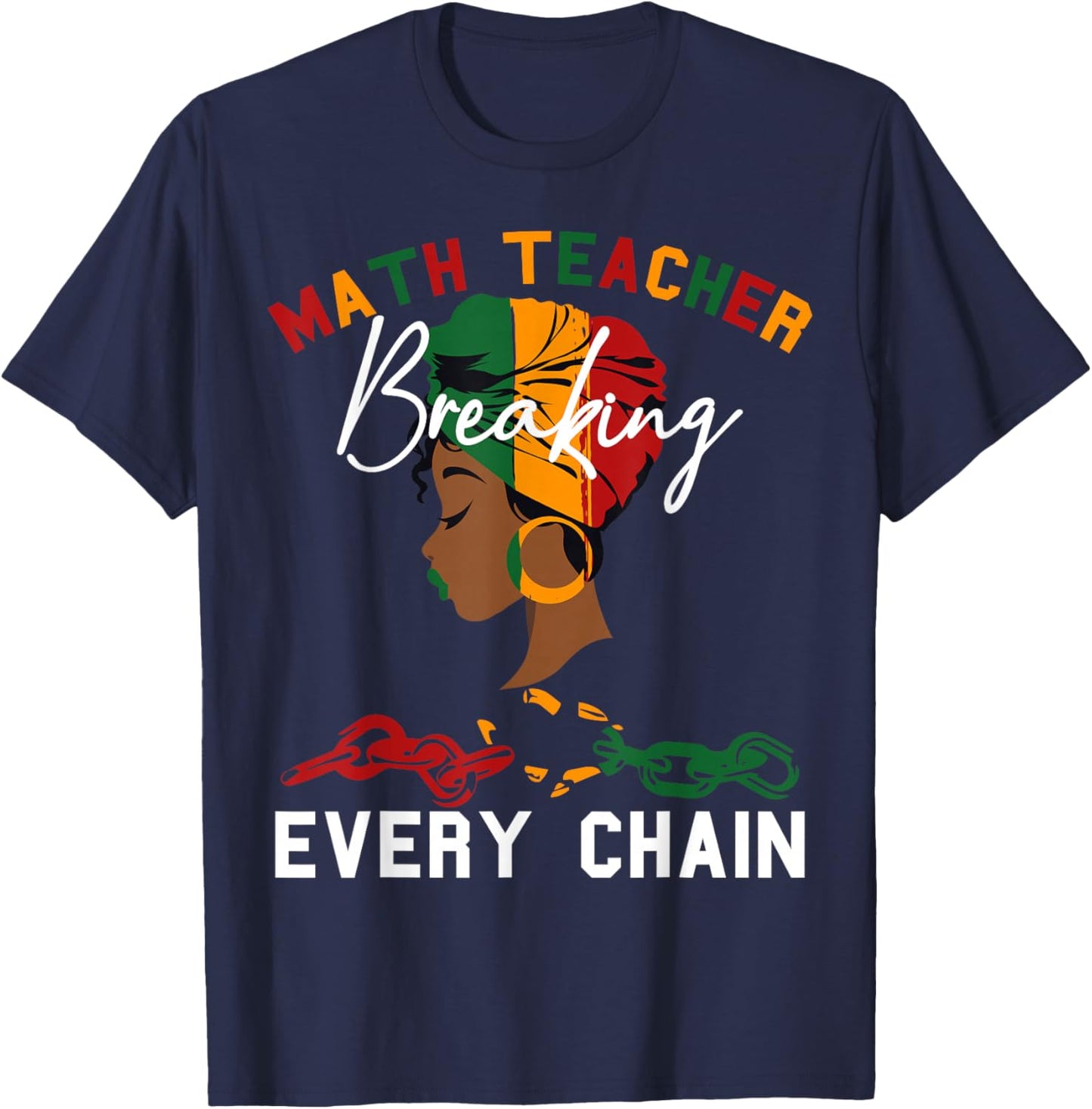 Math Teacher Black History Month Breaking Every Chain Women T-Shirt - T-Shirt | Navy