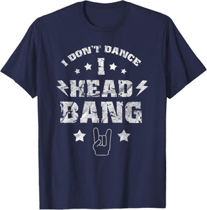 I don't dance i Headbang Headbanger Rock Music Gift T-Shirt - T-Shirt | Navy