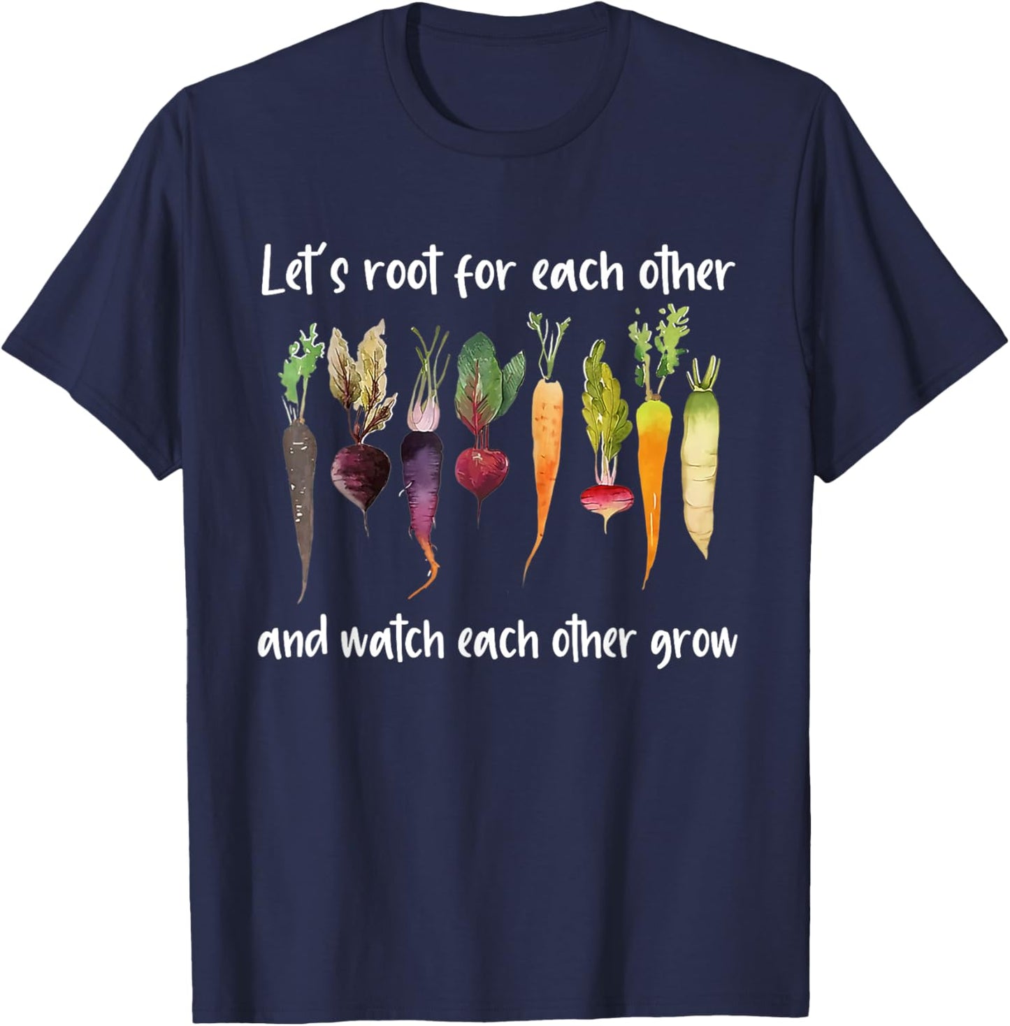 Let's root for each other and watch each other grow garden T-Shirt - T-Shirt | Navy