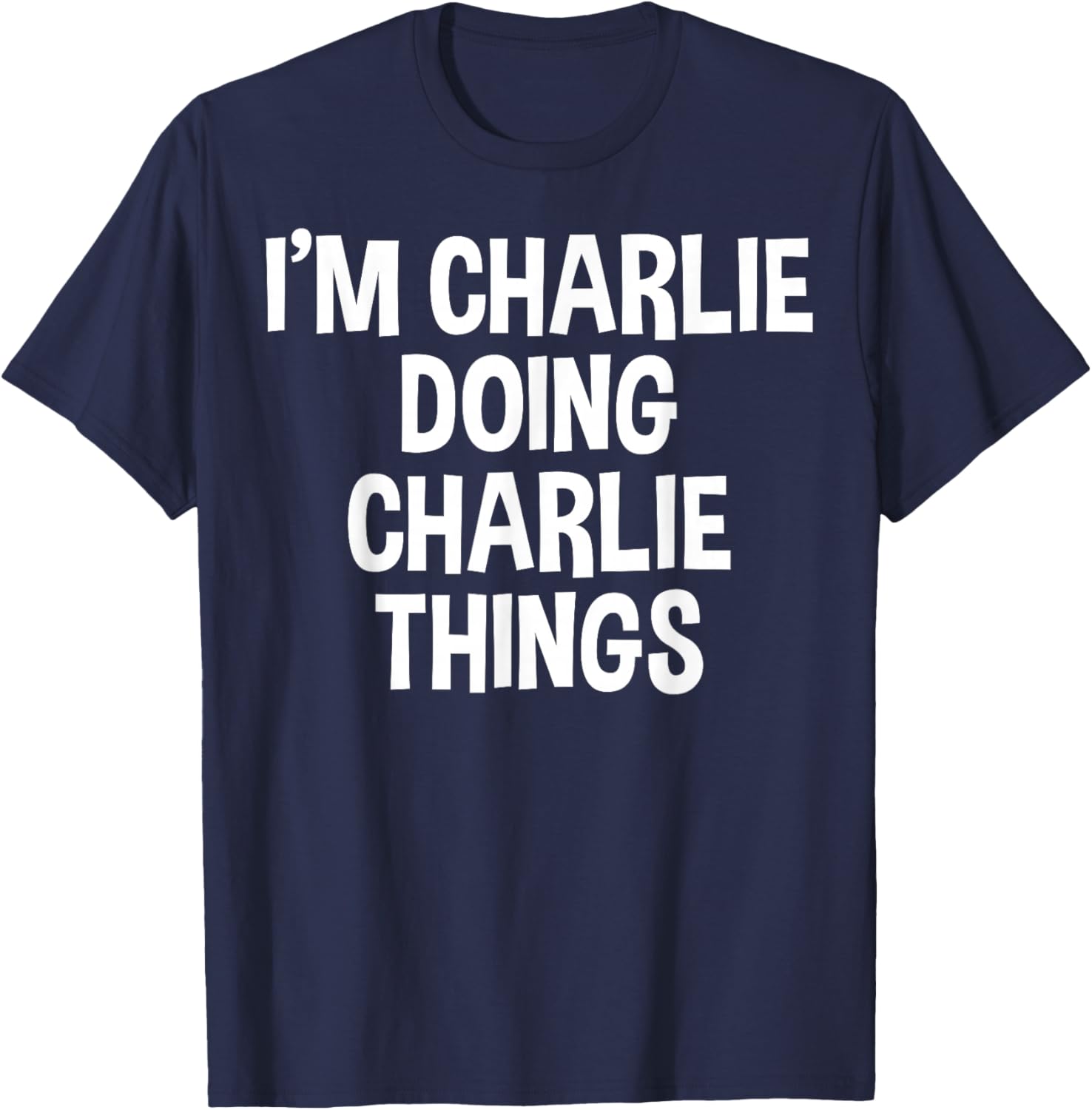 I'm Charlie Doing Charlie Things Funny Saying T-Shirt - T-Shirt | Navy